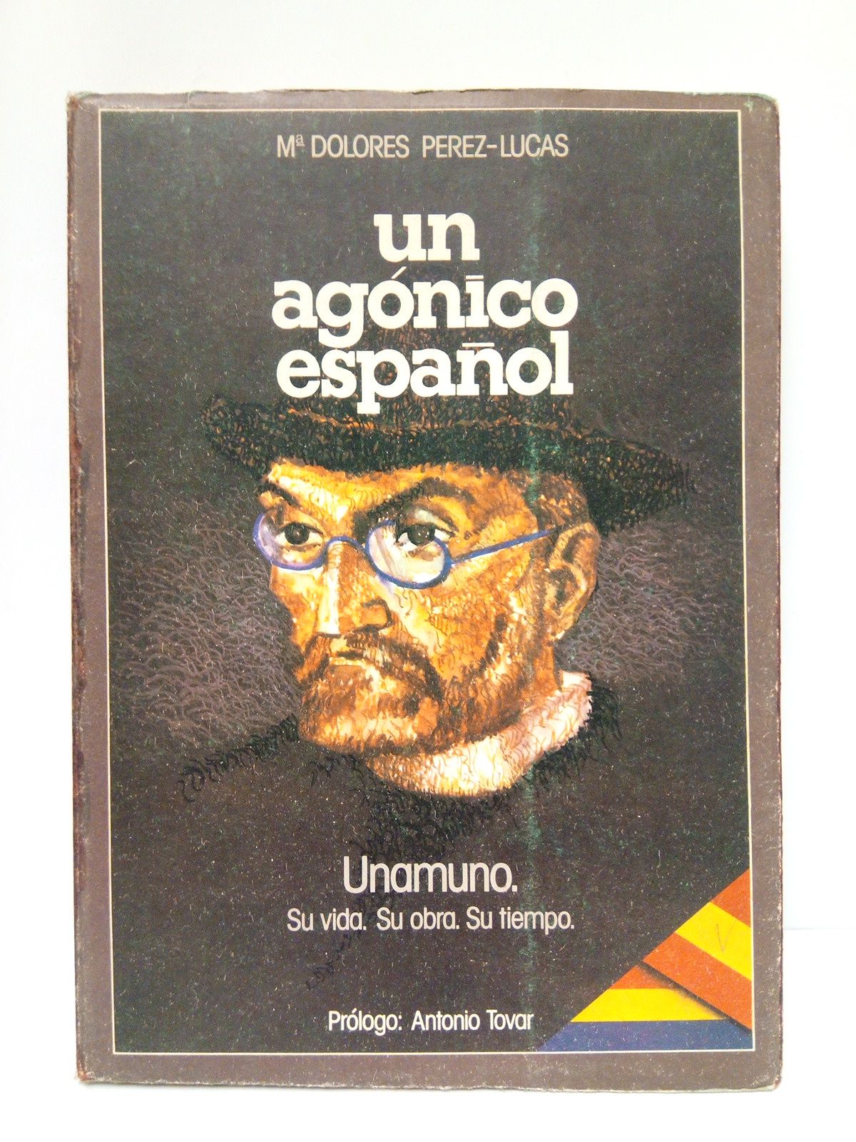 PEREZ-LUCAS, Mara Dolores - Un agnico espaol: UNAMUNO, su vida, su obra, su tiempo /  Prlogo de Antonio Tovar