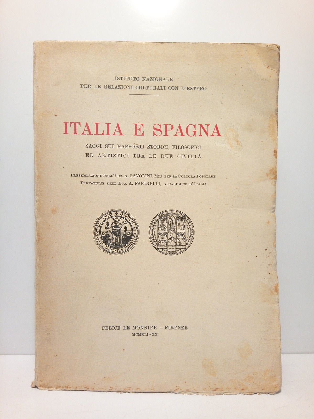 VARIOS - Italia e Spagna: Saggi sui raporti storici, filosofici ed artistici tra le due civilit /  Presentazione dell'Ecc. A. Pavolini. Ministro per la Cultura Popolare; prefazione dell'Ecc. A. Farinelli. SAGGI DI: Lucio Ambruzzi; A. A. Bernardy; Giovanni Maria Bertini; Vitorio Bertoldi; Giulio Bertoni; Carlo Boselli; Anna Maria Brizio; Armando Carlini; Alberto Consoglio; Arturo Farinelli; Camillo Guerrieri Crocetti;; Fausto Nicolini; Giovanni Papini; Amos Parducci; Romolo Quazza; Bernardo Sanvisenti; M. Federico Sciacca; Giovanni Soranzo; Luigi Sorrento; Francesco A. Ugolini; Adolfo Venturi
