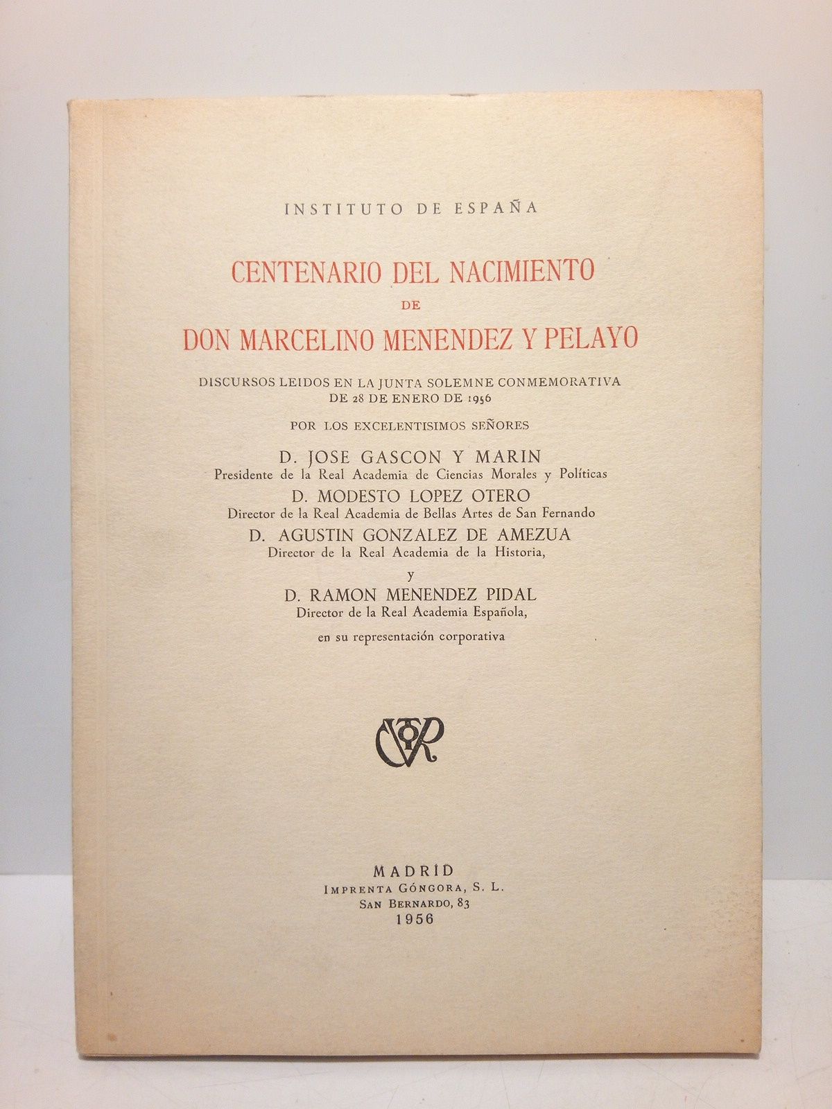 GASCON Y MARIN, Jos; Modesto Lpez Otero; Agustn Gonzalez de Ameza y Ramn Menndez Pidal - Centenario del Nacimiento de Don Marcelino Menndez y Pelayo. (Discursos en el Instituto de Espaa leidos en la Junta Solemne Conmemorativa de 28 de Enero de 1956). CONTIENE LOS SIGUIENTES DISCURSOS RESPECTIVAMENTE PARA CADA AUTOR: Marcelino Menendez y Pelayo, miembro numerario de la R. A. de Cienc. Morales y Polticas; D. Marcelino Menendez y Pelayo, acadmico de nmero de la de Bellas Artes de S. Fernando; Menendez y Pelayo, historiador; Menendez y Pelayo en incesante y apasionada bsqueda de la verdad y comprensin de la belleza, sin temor a las mas francas rectificaciones