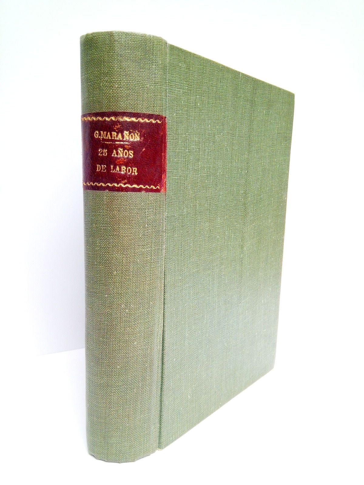 SUS DISCIPULOS - Veinticinco aos de labor: Historia y Bibliografa de la obra del Prof. G. MARAON y del Instituto de Patologa Mdica del Hospital de Madrid /  por Sus Discpulos; Ante-scriptum de Gregorio Maraon