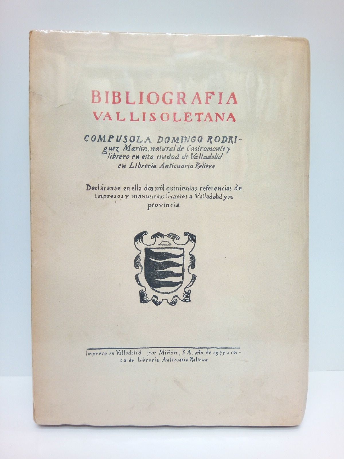 RODRIGUEZ MARTIN, Domingo - Bibliografa Vallisoletana: Dos mil quinientas referencias de impresos y manuscritos relacionados con Valladolid y su provincia