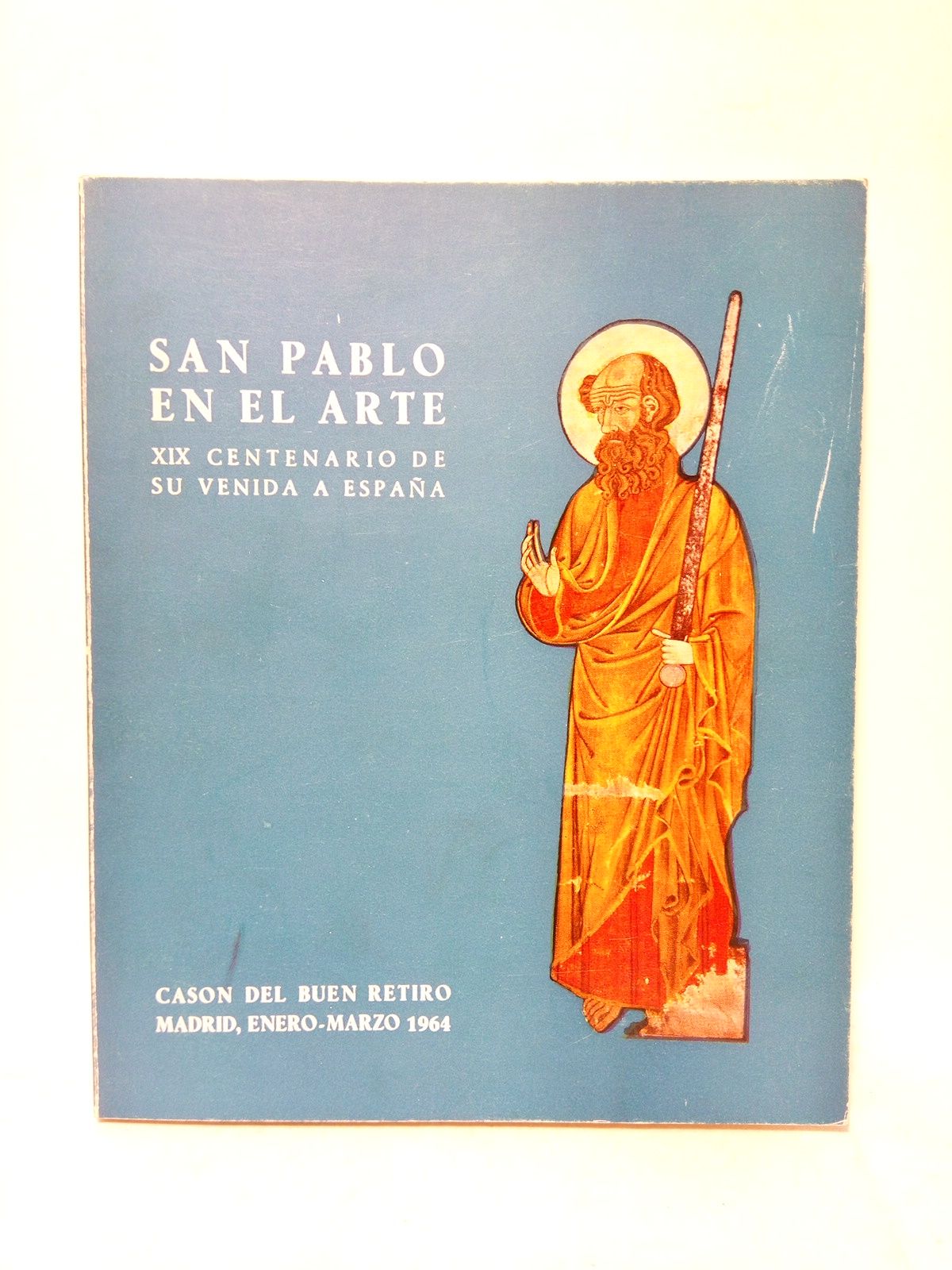 DIRECCION GENERAL DE BELLAS ARTES Y JUNTA NACIONAL DEL CENTENARIO - San Pablo en el Arte: XIX Centenario de su venida a Espaa. (Casn del Buen Retiro, Madrid, Enero-Marzo 1964) / Texto redactado por Consuelo Sanz Pastor, Comisaria General de la Exposicin