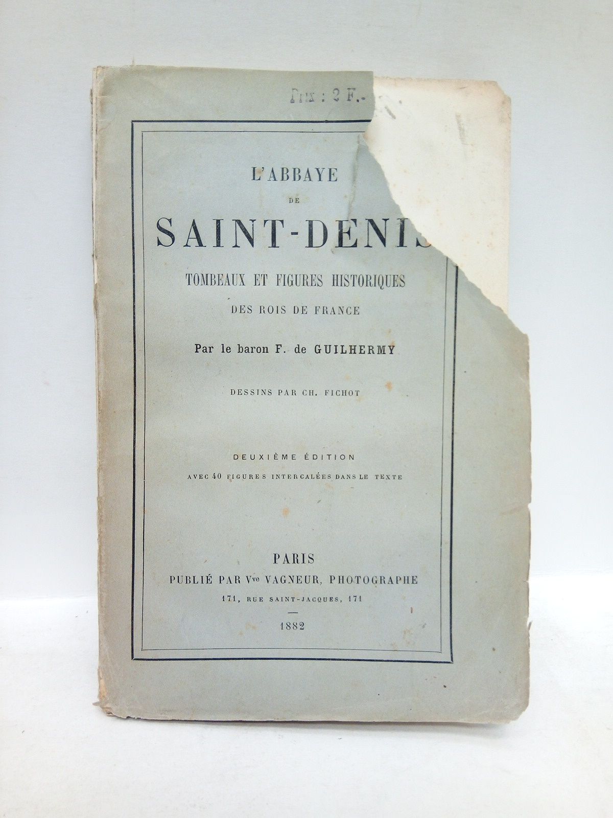 GUILHERMY, le baron F. - L'Abbaye de Saint-Denis. Tombeaux et figures historiques des rois de France /  Dessins par Ch. Fichot