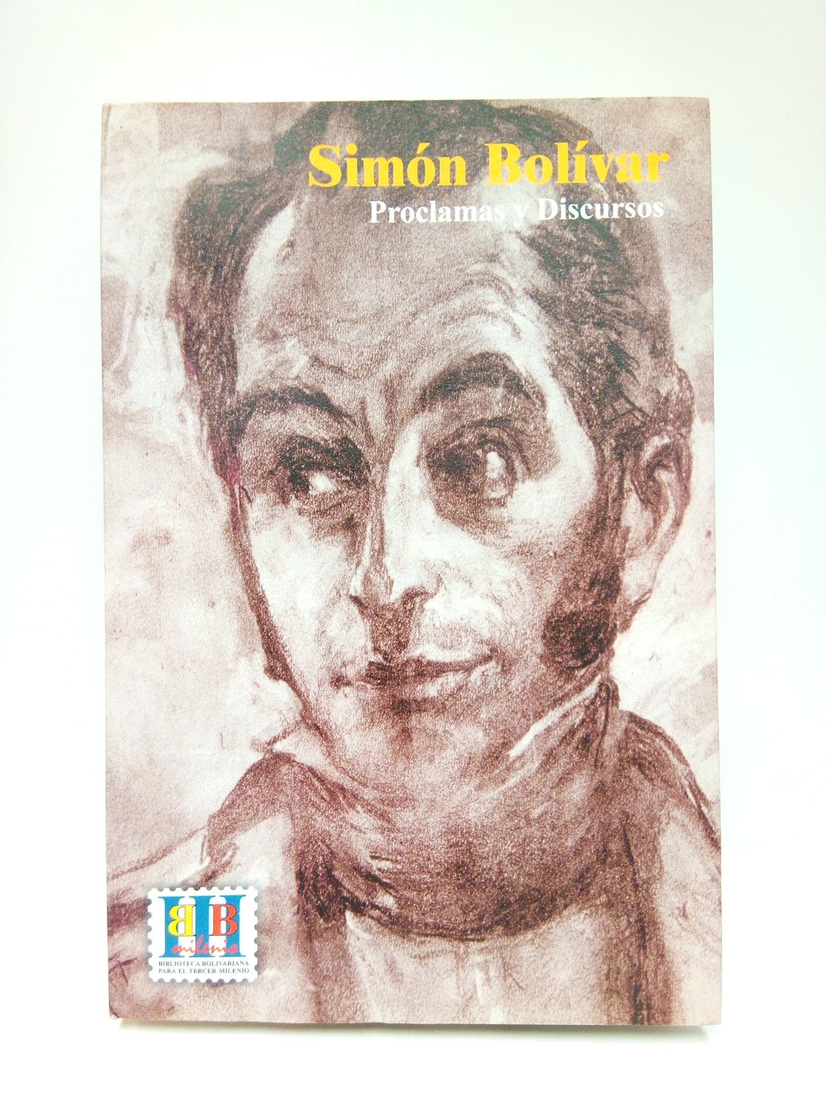 BOLIVAR, Simn - Discursos y Proclamas /  Edicin al cuidado de Gerardo Rivas Moreno; Indices por Wilson H. Rojas y Gerardo Rivas Moreno