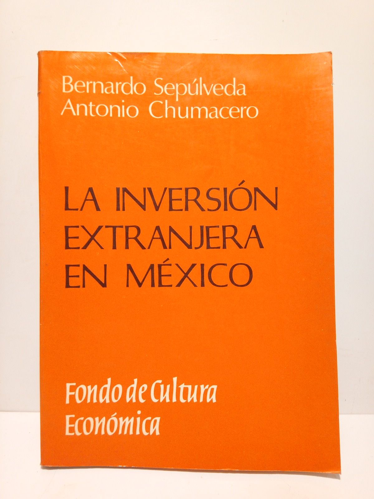 SEPULVEDA, Bernardo y Antonio Chumacero - La inversin extranjera en Mxico