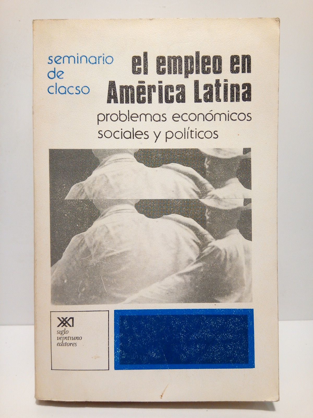 TOKMAN, Vctor E. y Paulo Renato Souza (coordinan) - Varios Autores - El empleo en Amrica Latina: Problemas econmicos, sociales y polticos /  Coordinacin por Victor E. Tokman y Paulo Renato Souza