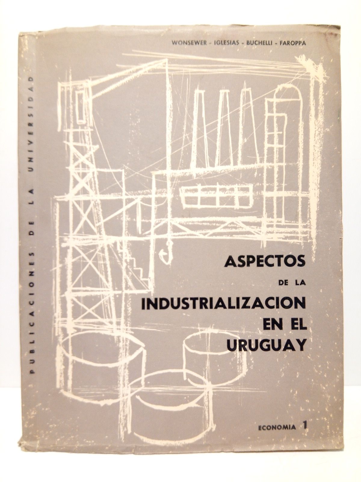 WONSEWER, Israel; Enrique V. Iglesias; Mario Bucheli y Luis A. Faroppa - Aspectos tcnicos de la industrializacin en el Uruguay