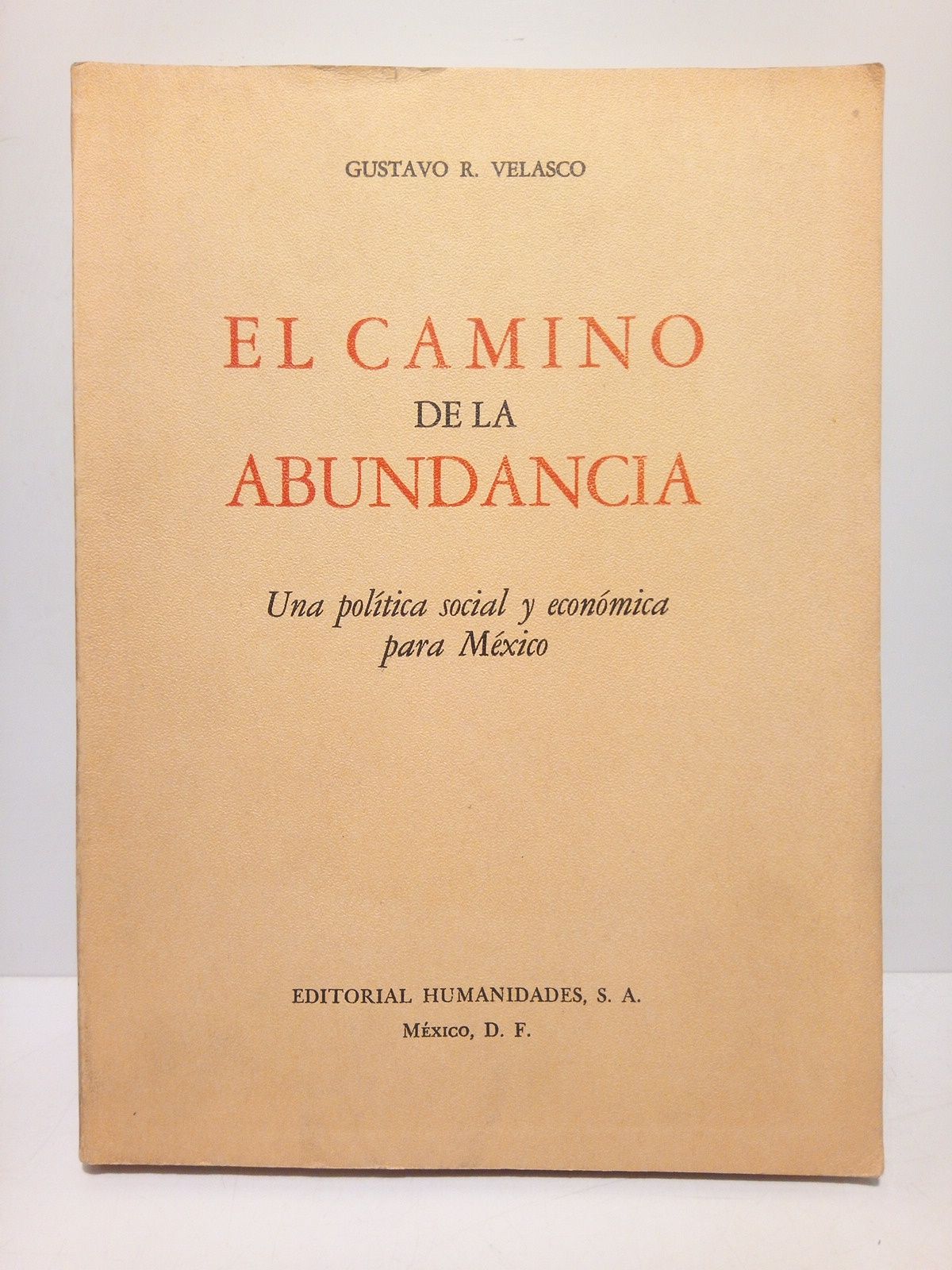 VELASCO, Gustavo R. - El camino de la abundancia: Una poltica social y econmica para Mxico