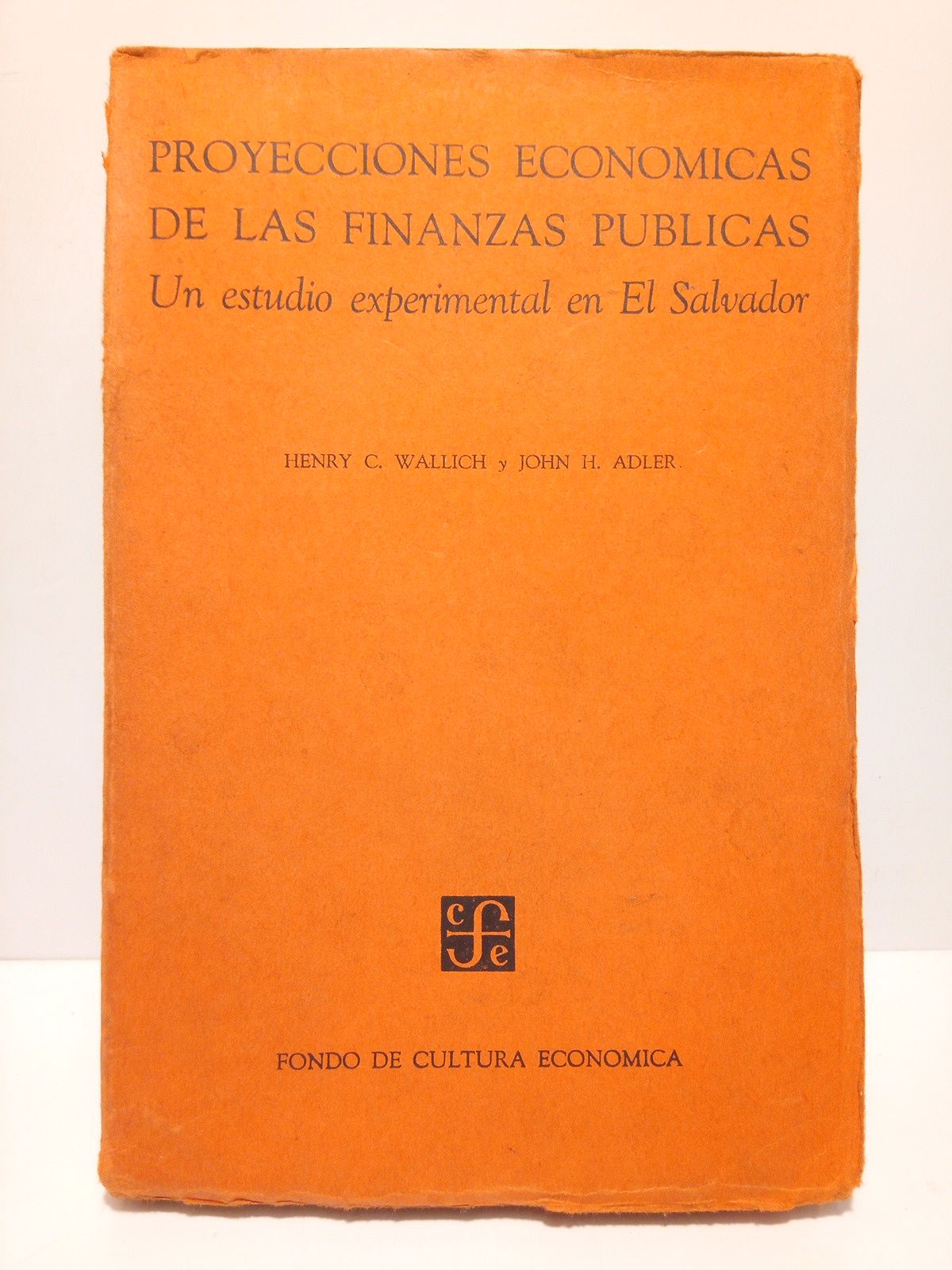 WALLICH, Henry C. y John H. Adler - Proyecciones econmicas de las finanzas pblicas: Un estudio experimental en El Salvador /  Con la colaboracin de Eugene R. Schlesinger, Florence Nixon y Philip J. W. Glaessner