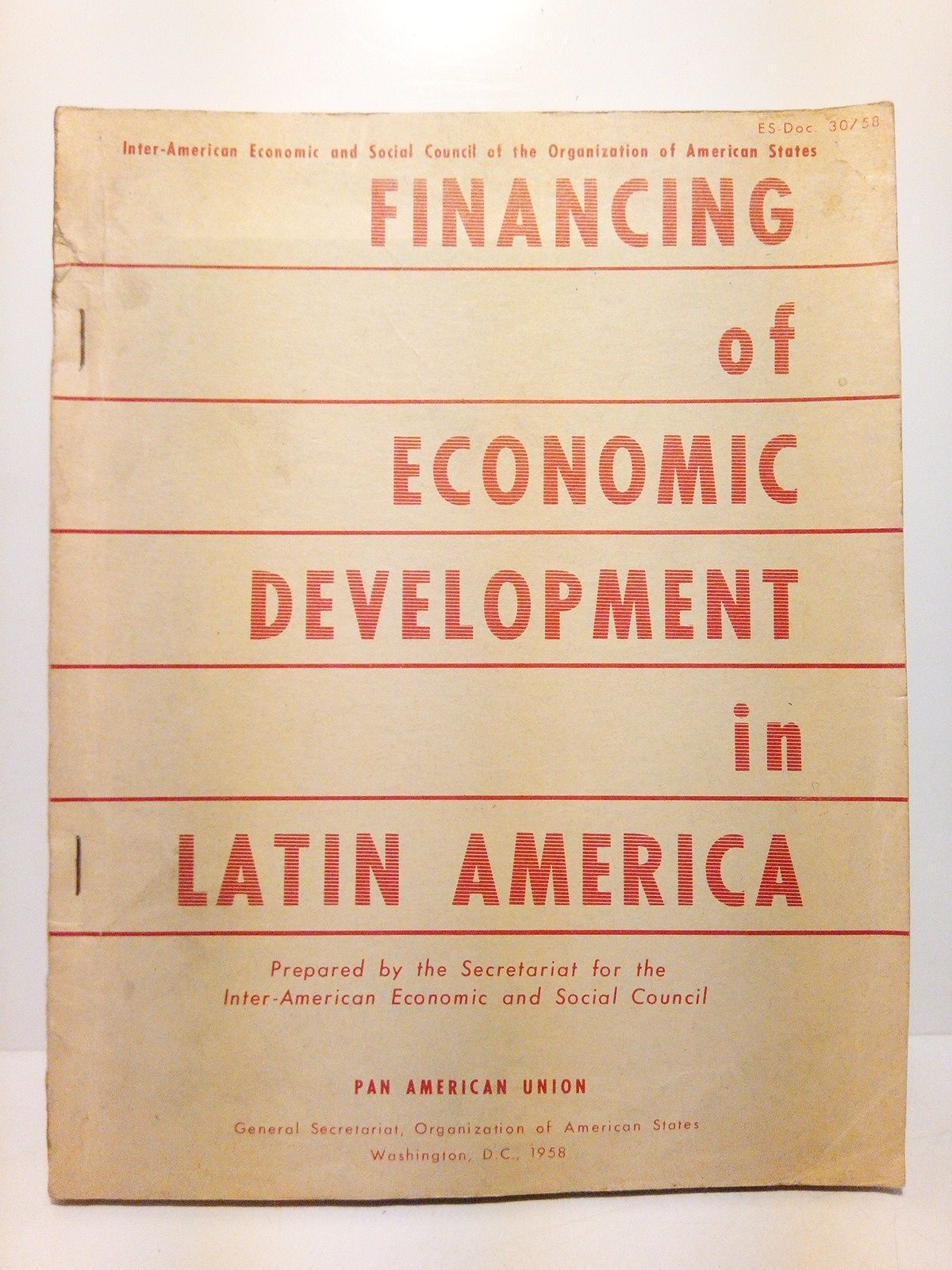 INTER-AMERICAN ECONOMIC AND SOCIAL COUNCIL OF THE ORGANIZATION OF AMERICAN STATES - Financing of Economic Development in Latin America /  Prepared by the Secretariat for the Inter-American Economic and Social Council
