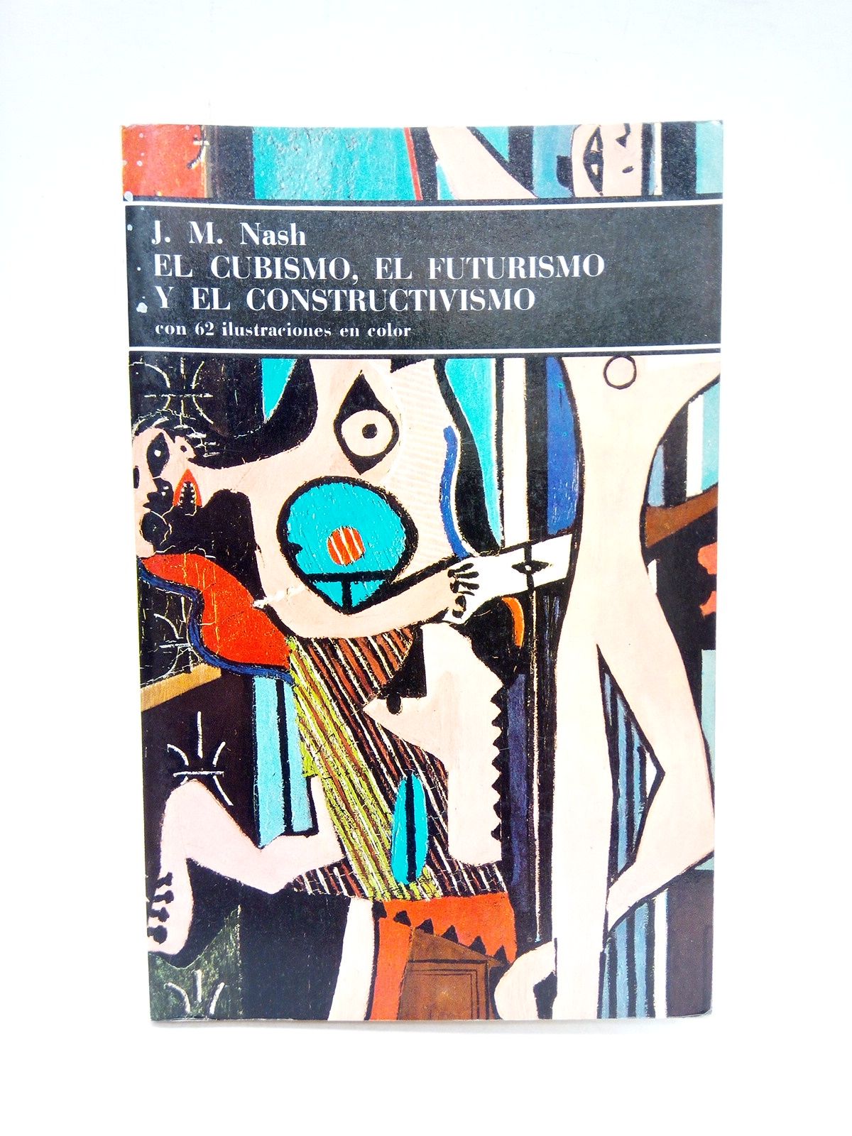 NASH, J. M. - El cubismo, el futurismo y el constructivismo