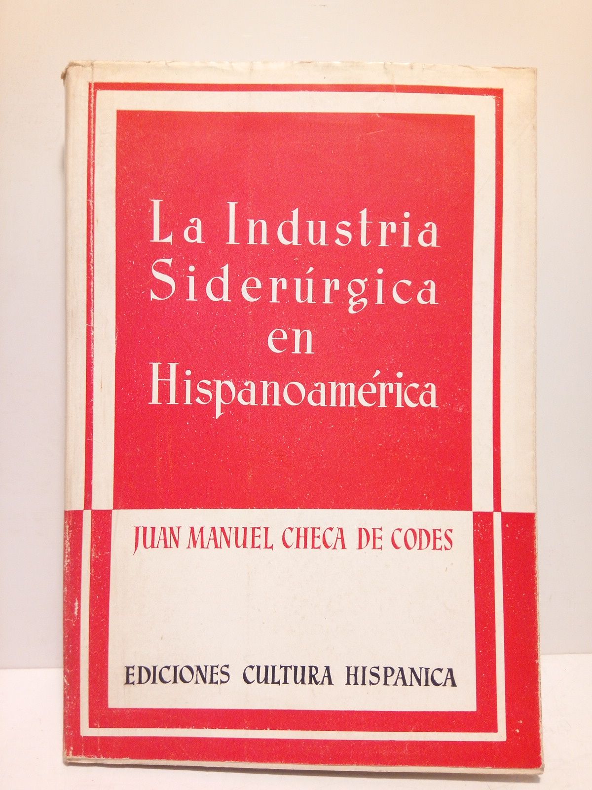 CHECA DE CODES, Juan Manuel - La industria siderrgica en Hispanoamrica