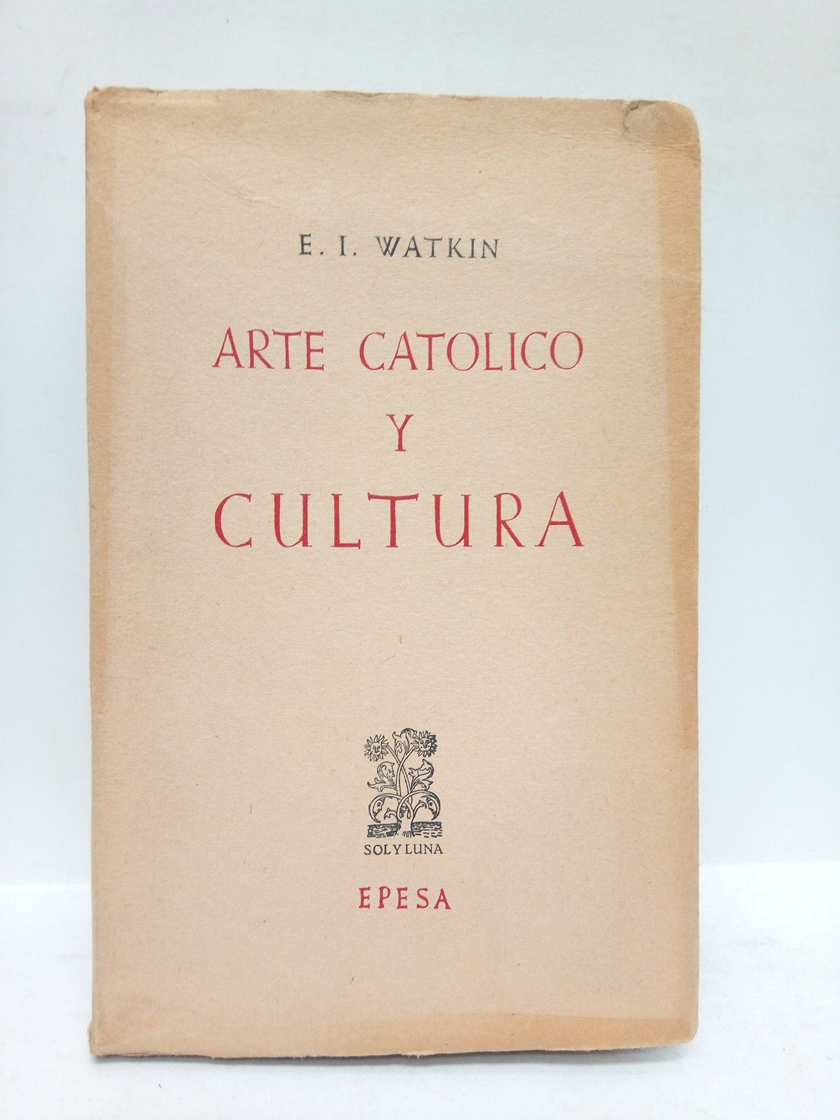WATKIN, E. I. - Arte Catlico y Cultura. Ensayo sobre la cultura catlica