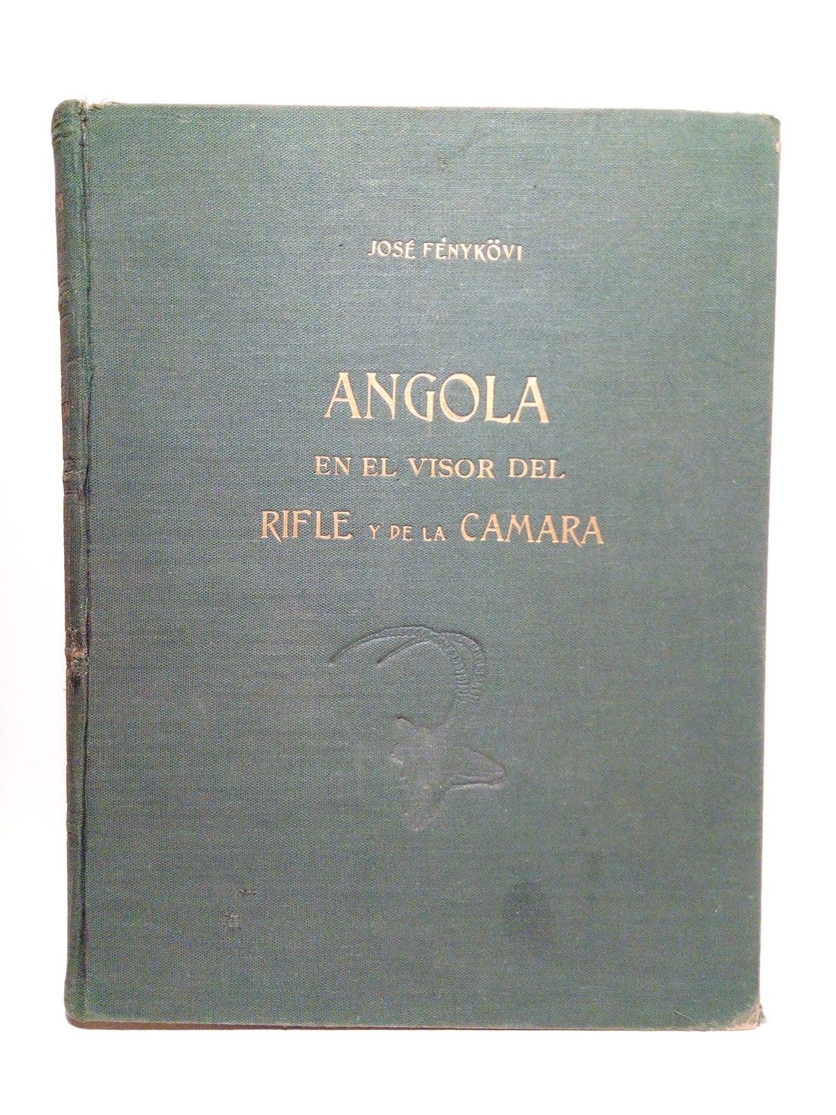 FENYKVI, Jos - Angola en el visor del rifle y de la cmara /  Prlogo de Joaqun Espaa Cantos, Presidente de la Federacin Nacional de Caza