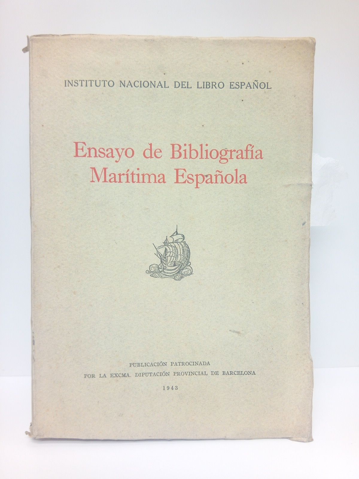 INSTITUTO NACIONAL DEL LIBRO ESPAOL - Ensayo de Bibliografa Martima Espaola /  Redactado bajo la direccin de Agustn Palau Claveras y Eduardo Ponce de Len. (Exposicin Nacional del Libro del Mar. Reales Atarazanas de Barcelona, 