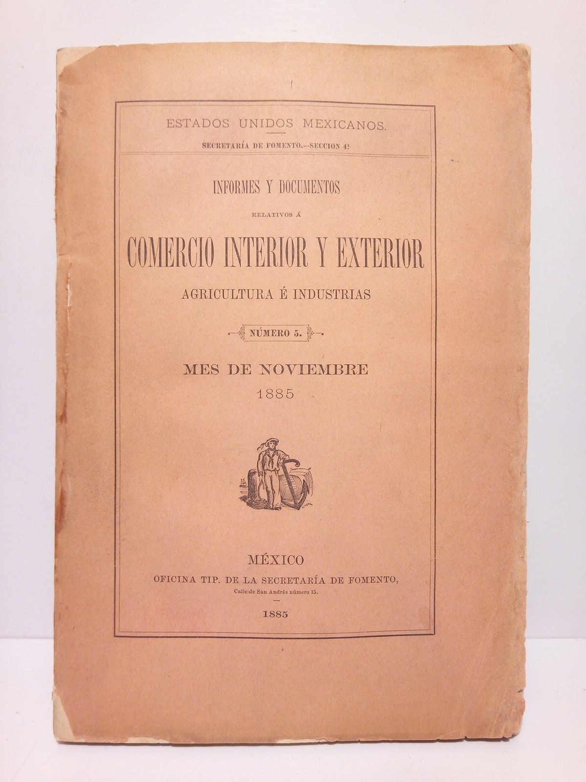 ESTADOS UNIDOS MEXICANOS. SECRETARIA DE FOMENTO. SECCION 4 - Informes y documentos relativos a comercio interior y exterior, agricultura e industrias. (Nmero 5, mes de noviembre, 1885)