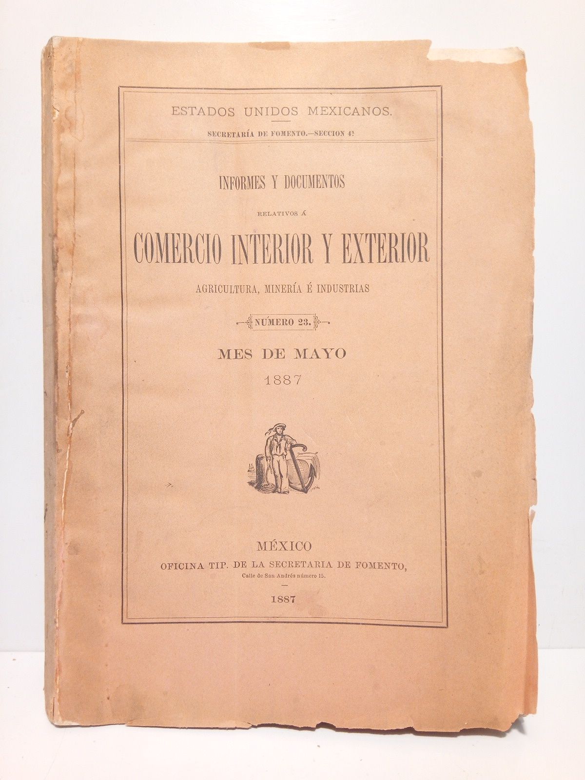 ESTADOS UNIDOS MEXICANOS. SECRETARIA DE FOMENTO. SECCION 4 - Informes y documentos relativos a comercio interior y exterior, agricultura, minera e industrias. (Nmero 23, mes de mayo, 1887)