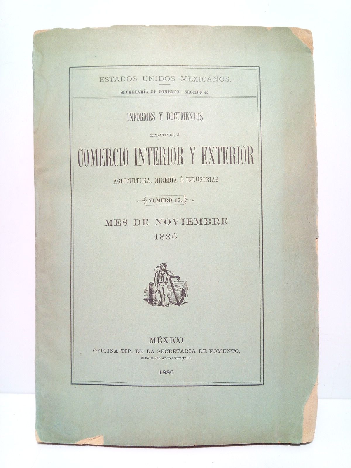 ESTADOS UNIDOS MEXICANOS. SECRETARIA DE FOMENTO. SECCION 4. - Informes y documentos relativos a comercio interior y exterior, agricultura, minera e industrias. (Nmero 17, mes de noviembre, 1886)