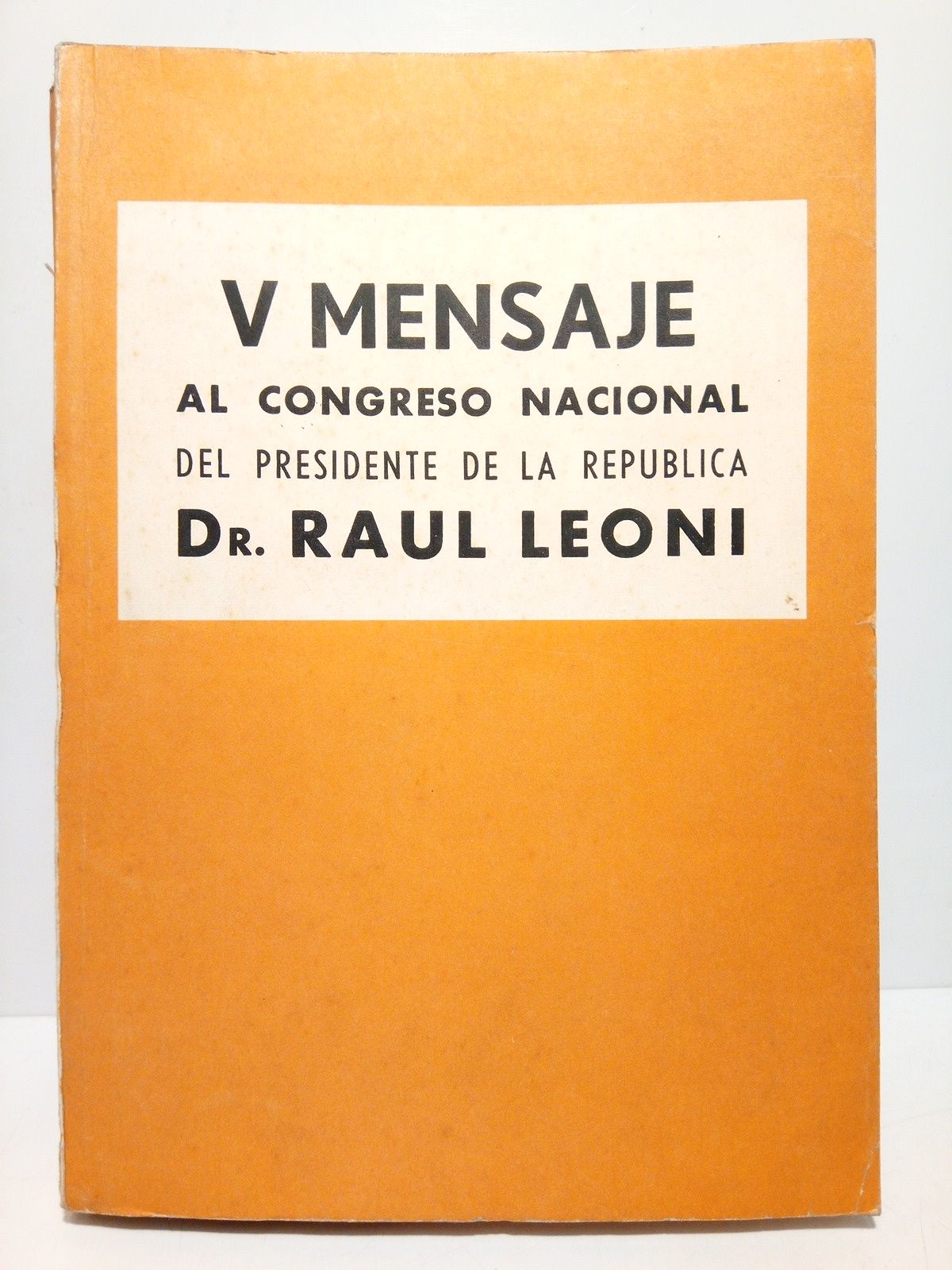 LEONI, Ral - V Mensaje al Congreso presentado por el ciudadano Dr.... Presidente Constitucional de la Repblica, 5 de marzo de 1969