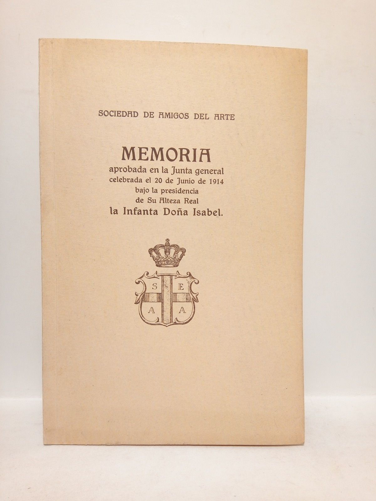 SOCIEDAD ESPAOLA DE AMIGOS DEL ARTE - Memoria aprobada en la Junta general celebrada el 20 de Junio de 1914 bajo la presidencia de su Alteza Real la Infanta Doa Isabel