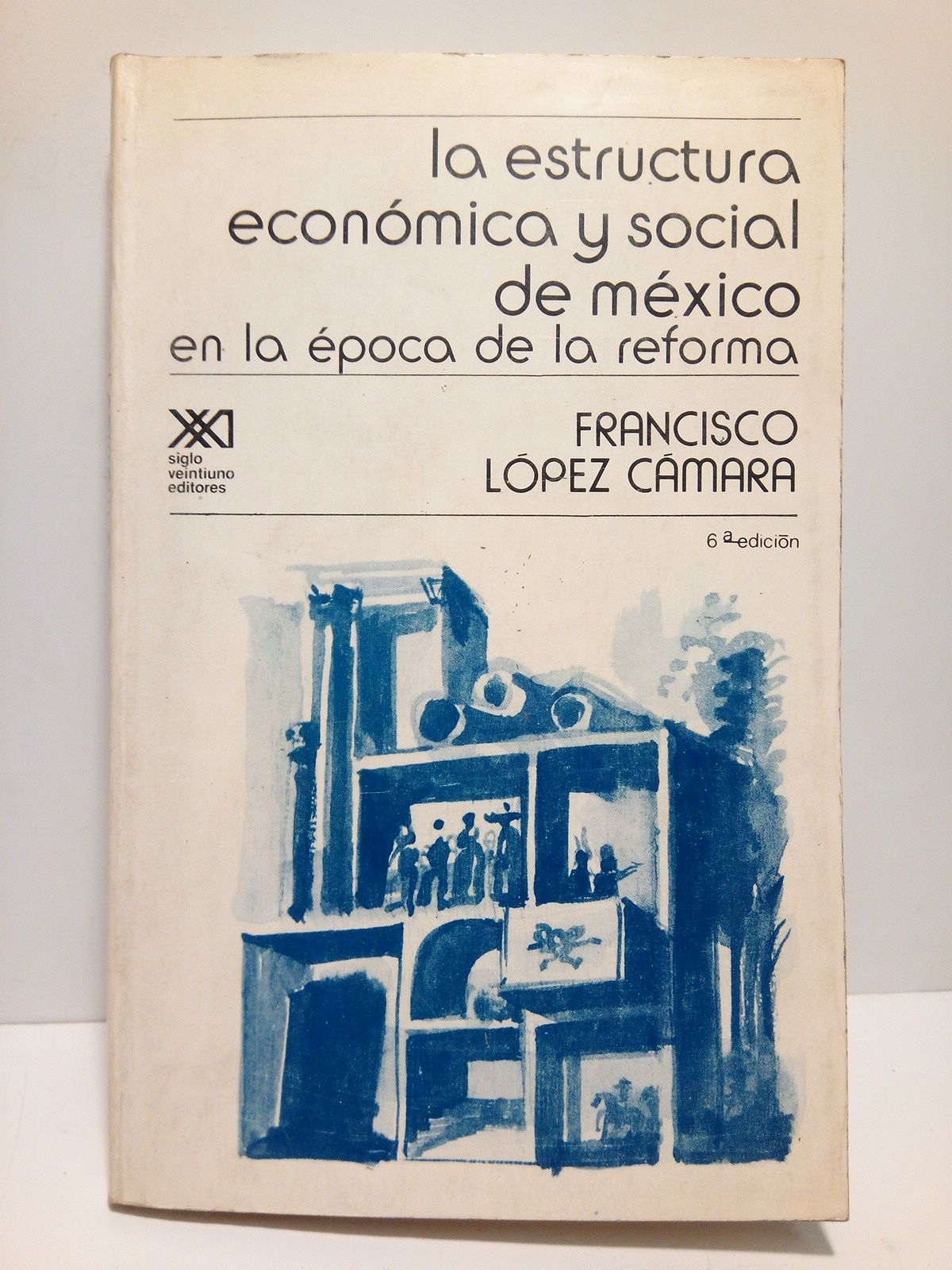 LOPEZ CAMARA, Francisco - La estructura econmica y social de Mxico en la poca de la reforma