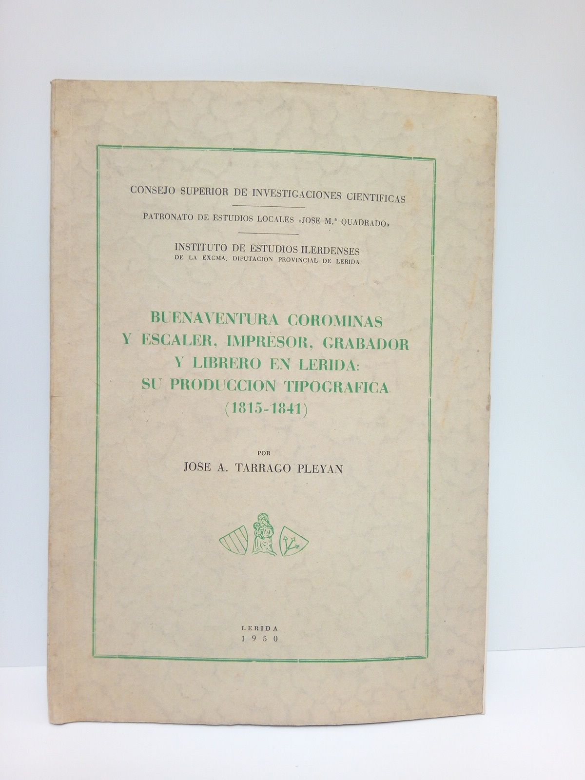 TARRAGO PLEYAN, Jos A. - Buenaventura Corominas y Escaler, Impresor, Grabador y Librero en Lrida: su produccin tipogrfica (1815-1841)