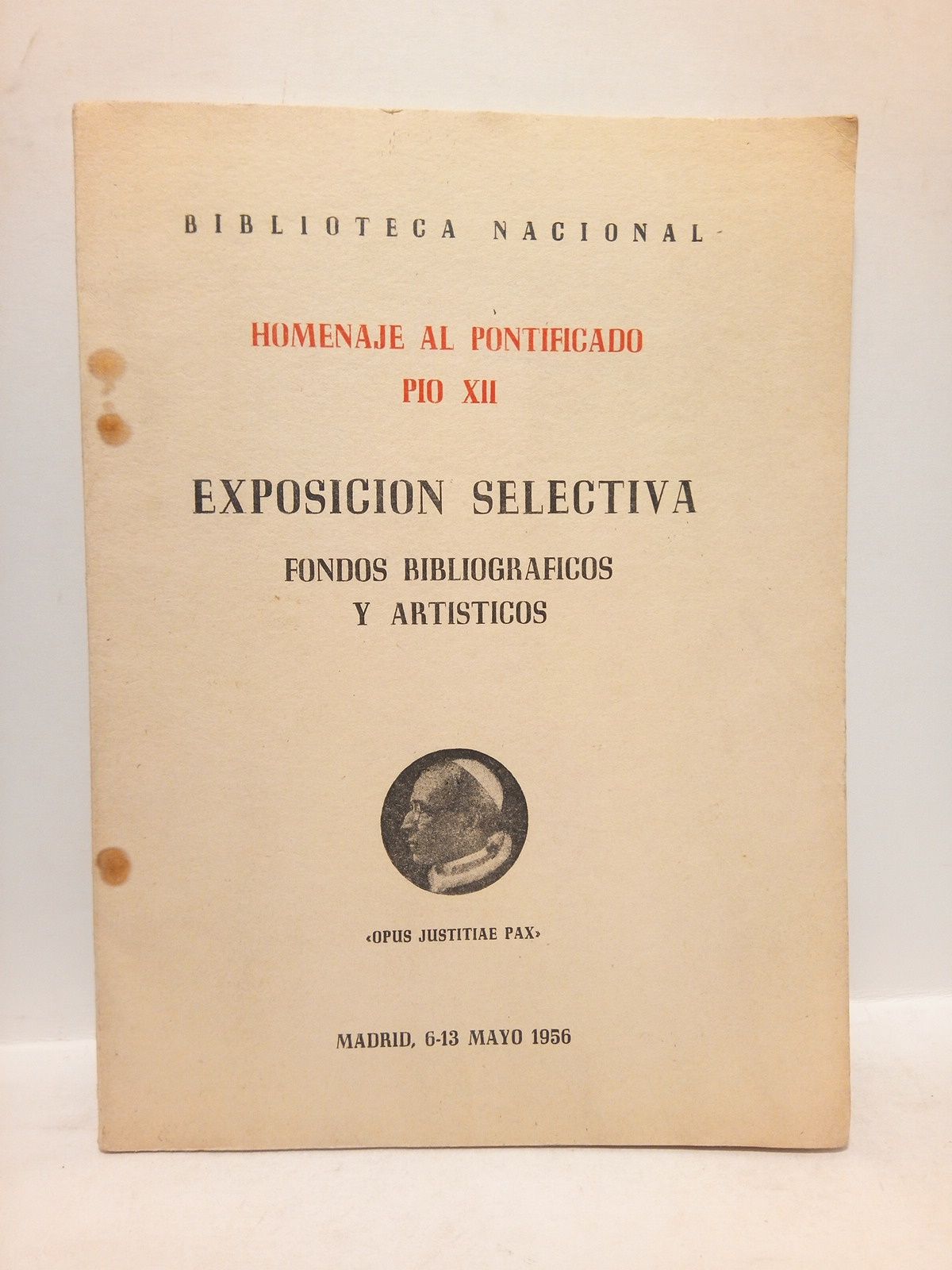 BIBLIOTECA NACIONAL - Homenaje al Pontificado Po XII. (Exposicin selectiva. Fondos bibliogrficos y artsticos. Madrid, 6-13 mayo 1956)