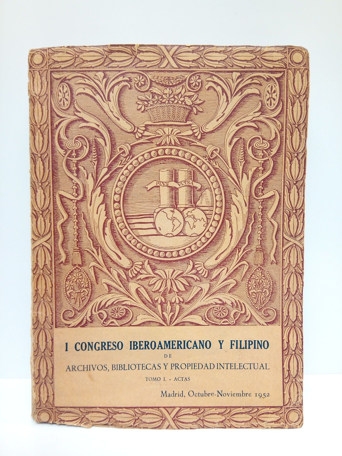 I CONGRESO IBEROAMERICANO Y FILIPINO DE ARCHIVOS, BIBLIOTECAS Y PROPIEDAD INTELECTUAL - Tomo I: ACTAS. (Madrid. Octubre-Noviembre 1952) /  Prlogo de Francisco Sintes y Obrador, Director Gral de Archivos y Bibliotecas; nota previa Por la Comisin, Ricardo Blasco, Antonio Luengo