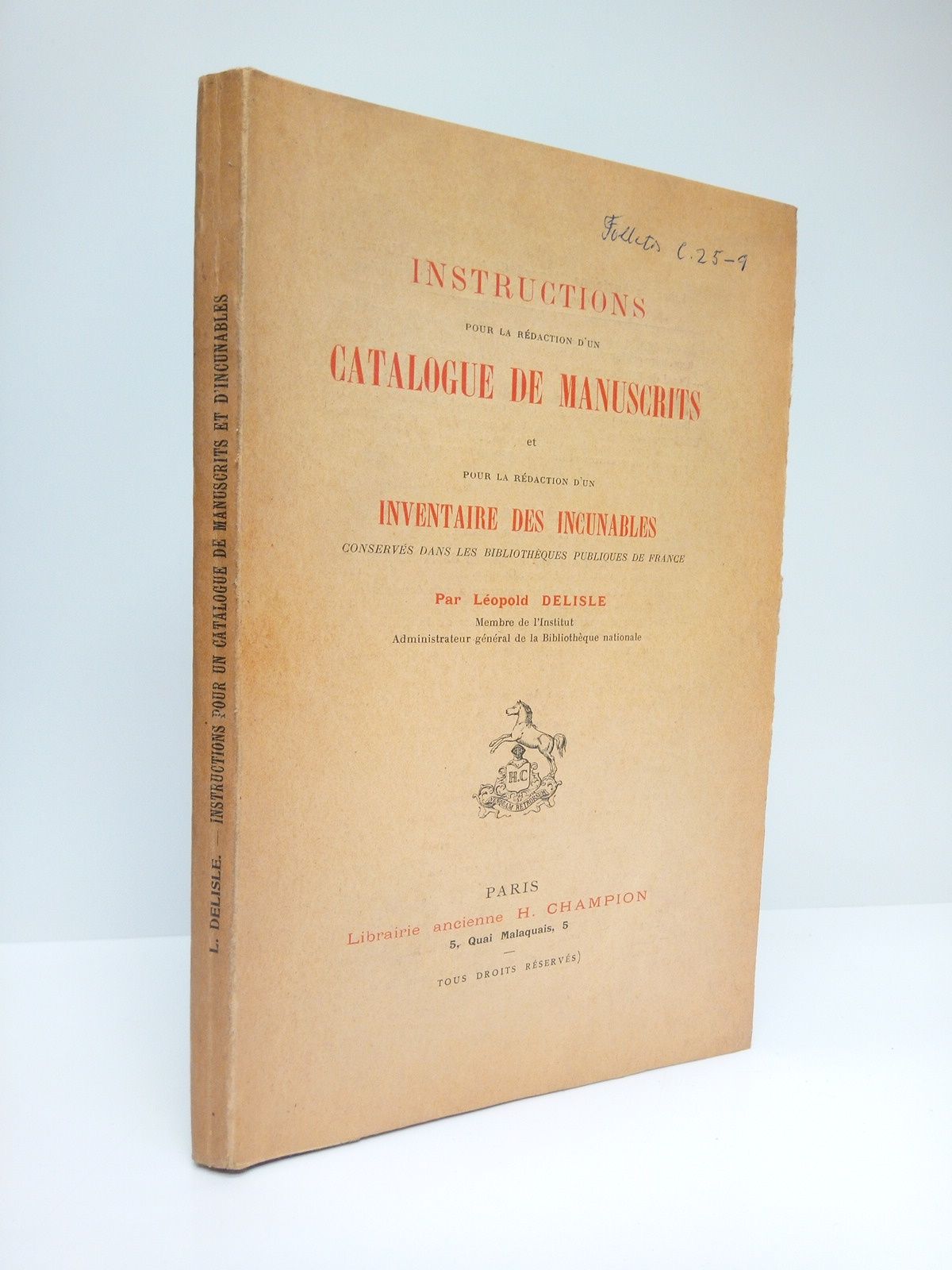 DELISLE, Lopold - Instructions pour la rdaction d'un catalogue de manuscrits et pour la rdaction d'un inventaire des incunables conservs dans les bibliothques publiques de France