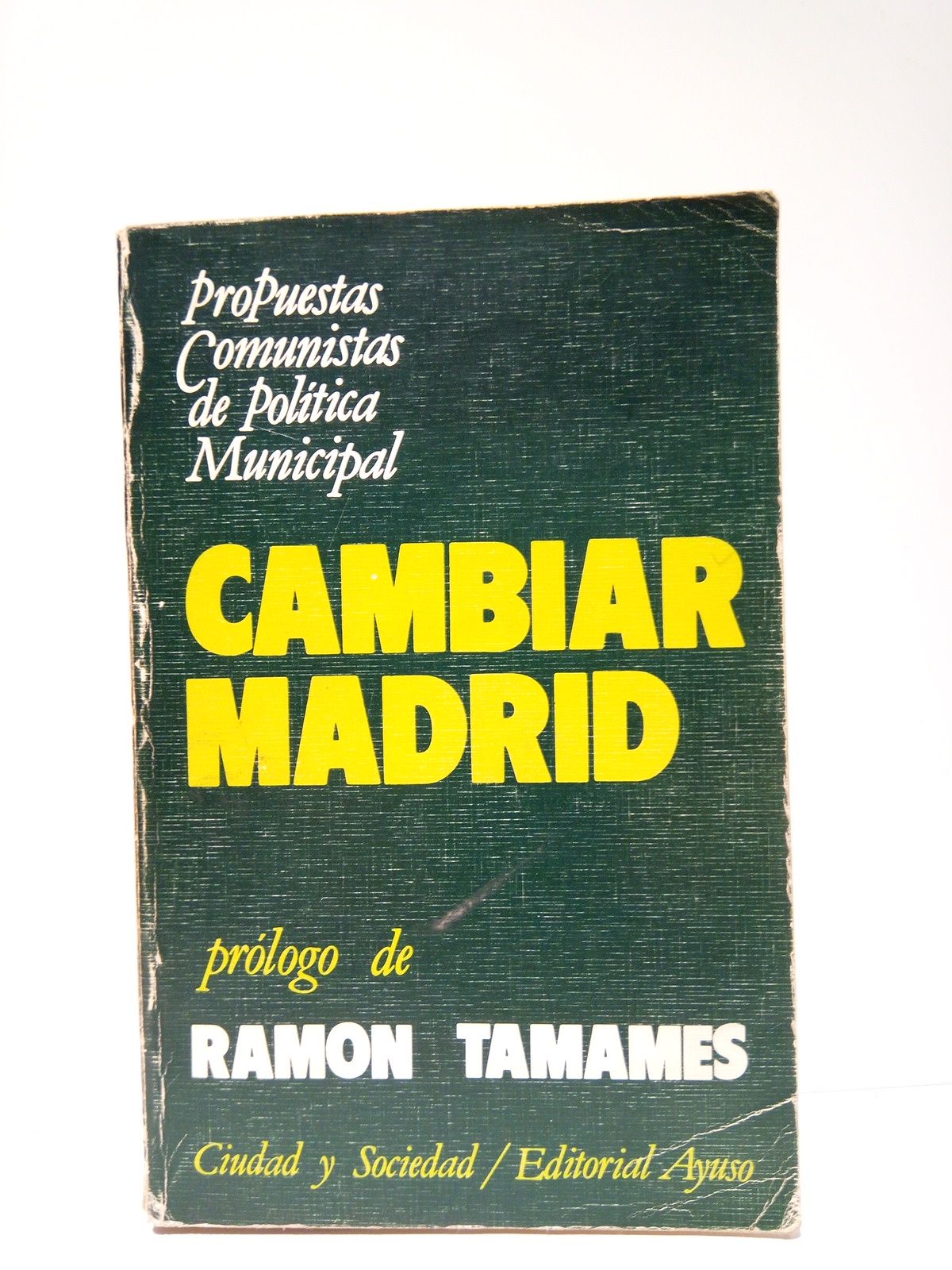 GABINETE TECNICO MUNICIPAL DEL COMITE PROVINCIAL DE MADRID DEL PCE [VARIOS AUTORES] - Cambiar Madrid: Propuestas Comunistas de Poltica Municipal /  Prlogo de Ramn Tamames
