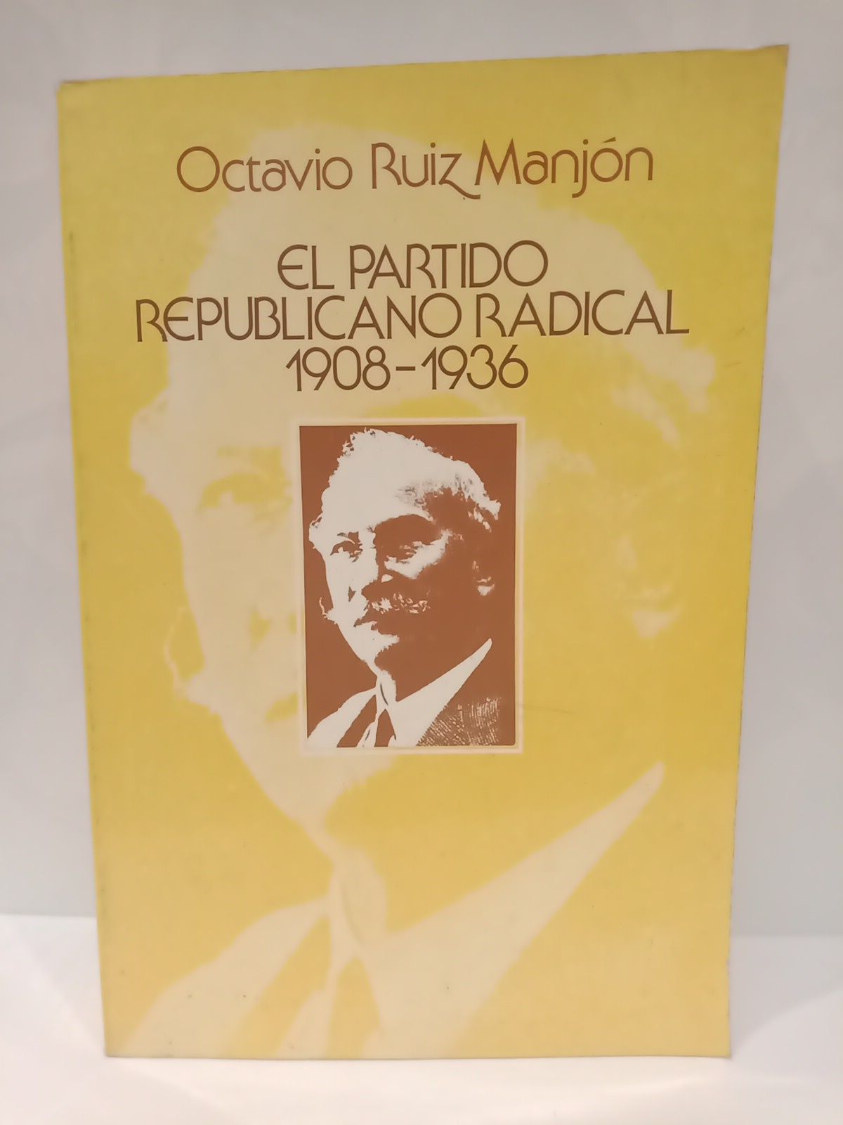 RUIZ MANJON, Octavio - El Partido Republicano Radical, 1908-1936