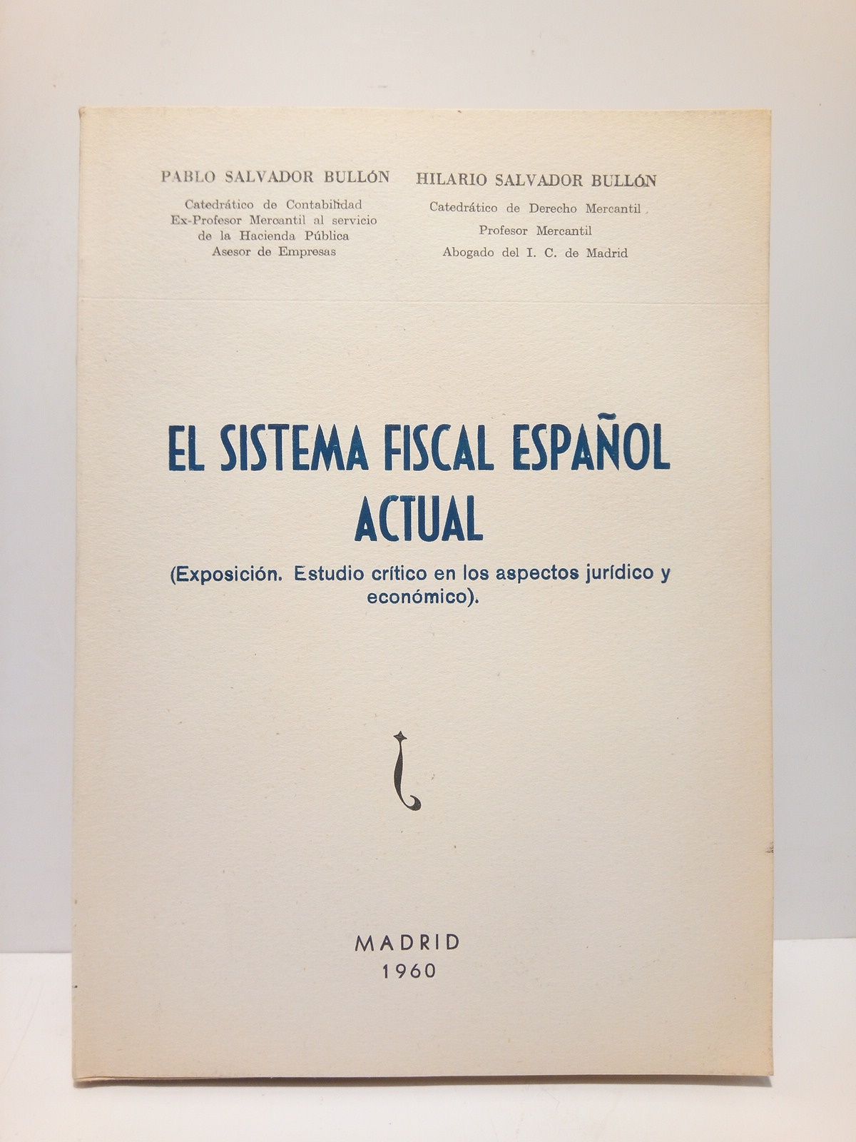 SALVADOR BULLON, Pablo y Hilario Salvador Bulln - El Sistema Fiscal Espaol Actual: Exposicin. Estudio crtico en los aspectos jurdico y econmico