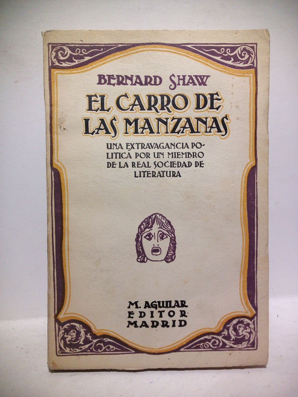 SHAW, Bernard - El carro de las manzanas: Una extravagancia poltica por un miembro de la Real Sociedad de Literatura /  Traduccin de Julio Brouta