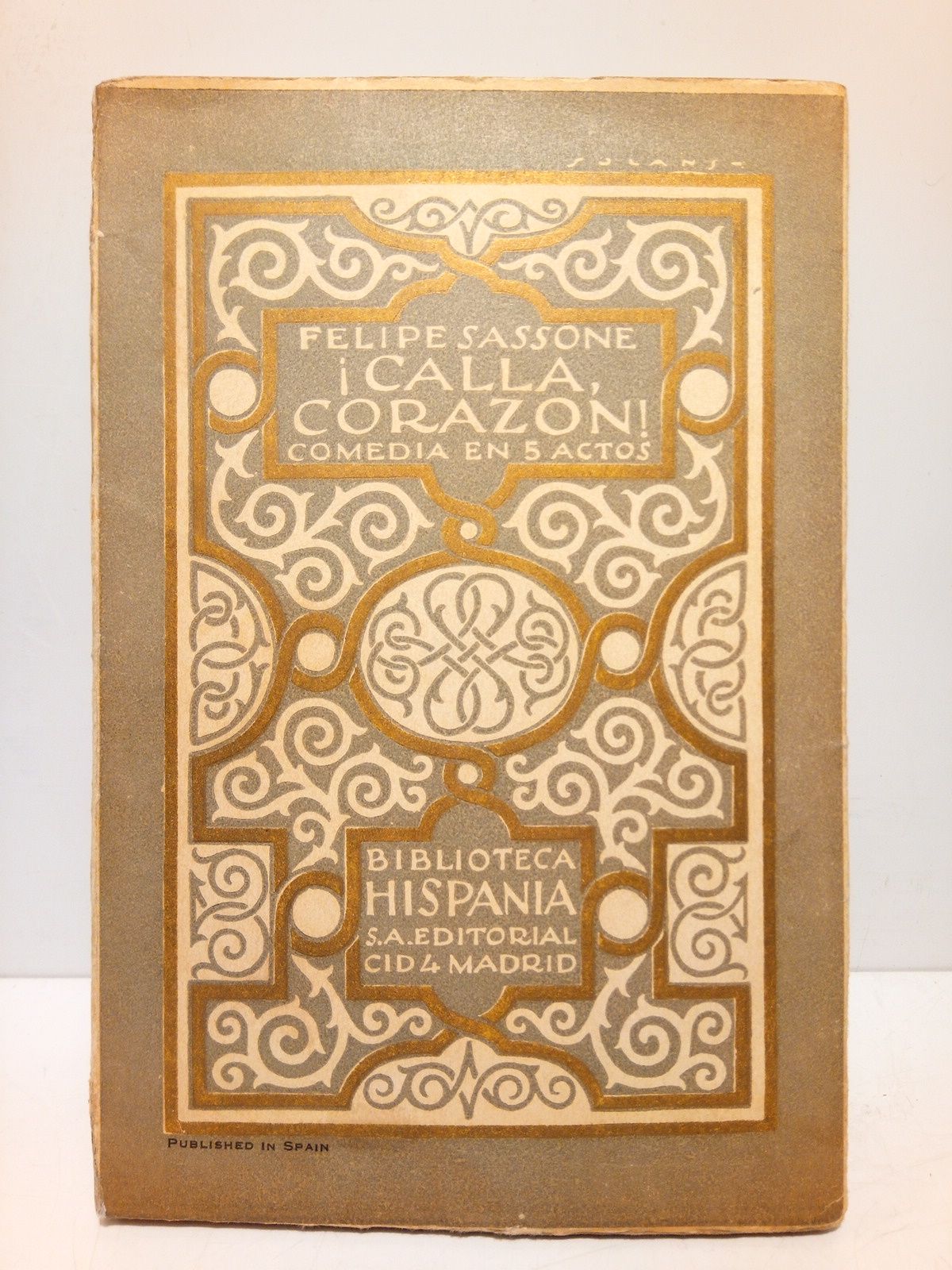 SASSONE, Felipe - Calla corazn! (Comedia en cinco actos y en prosa estrenada en el teatro cmico el 1 de junio de 1923)