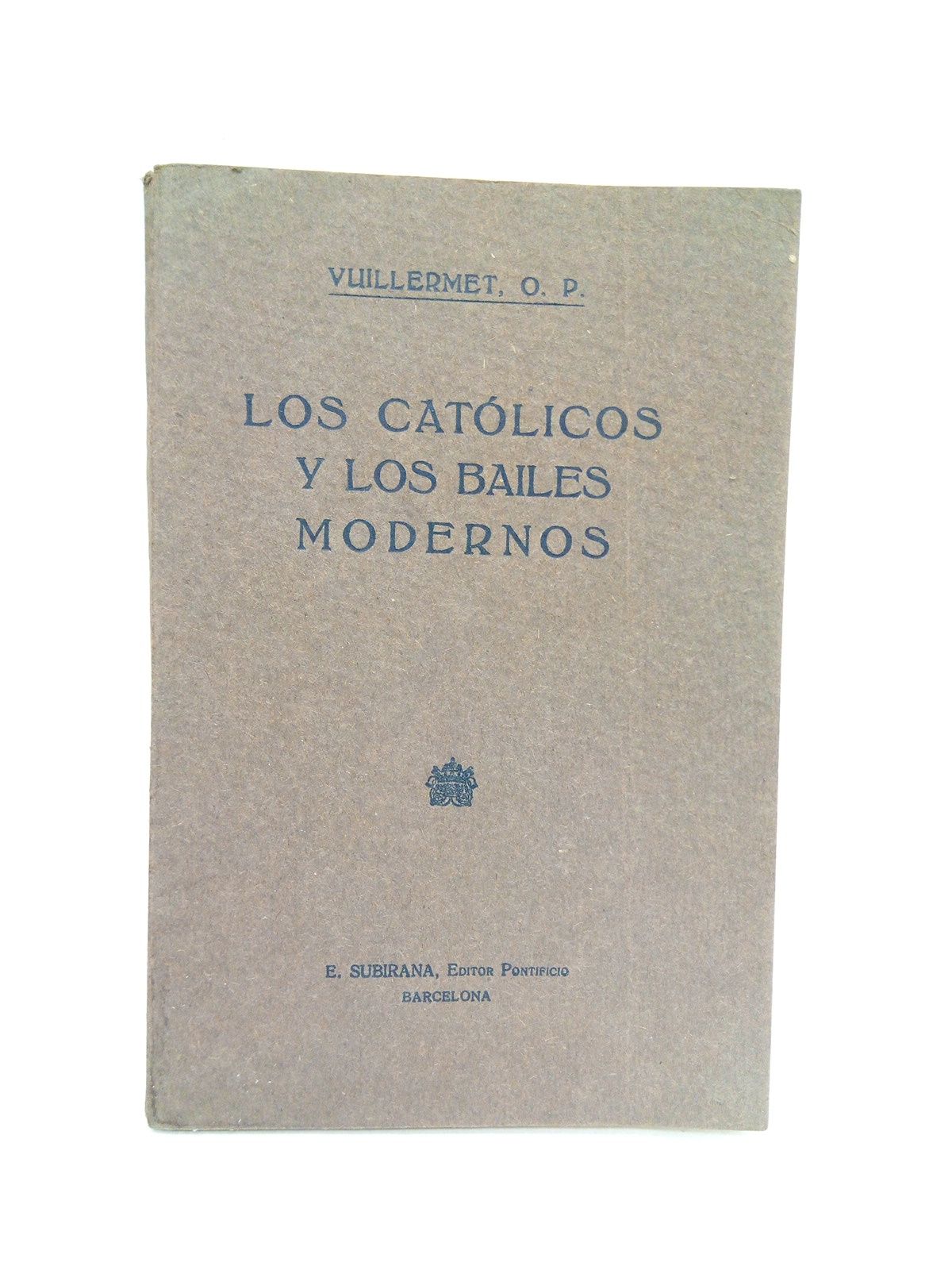 VUILLERMET, F. A., O.P. - Los catlicos y los bailes modernos /  Traduc. del francs por el P. Miguel Barquero, S.J.