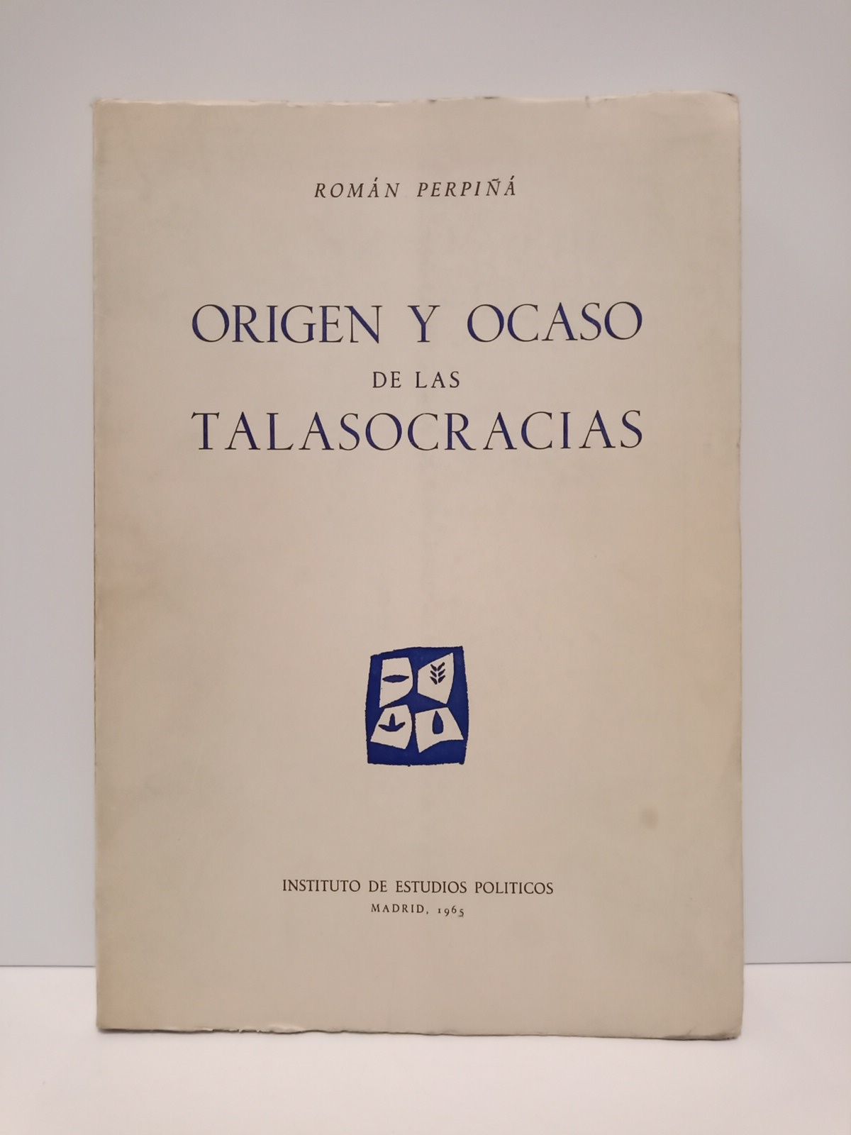 PERPIA Y GRAU, Romn - Reflexiones sobre el origen y ocaso de las talasocracias en Grecia, Venecia e Inglaterra: Su constitucin natural y su poltica econmica