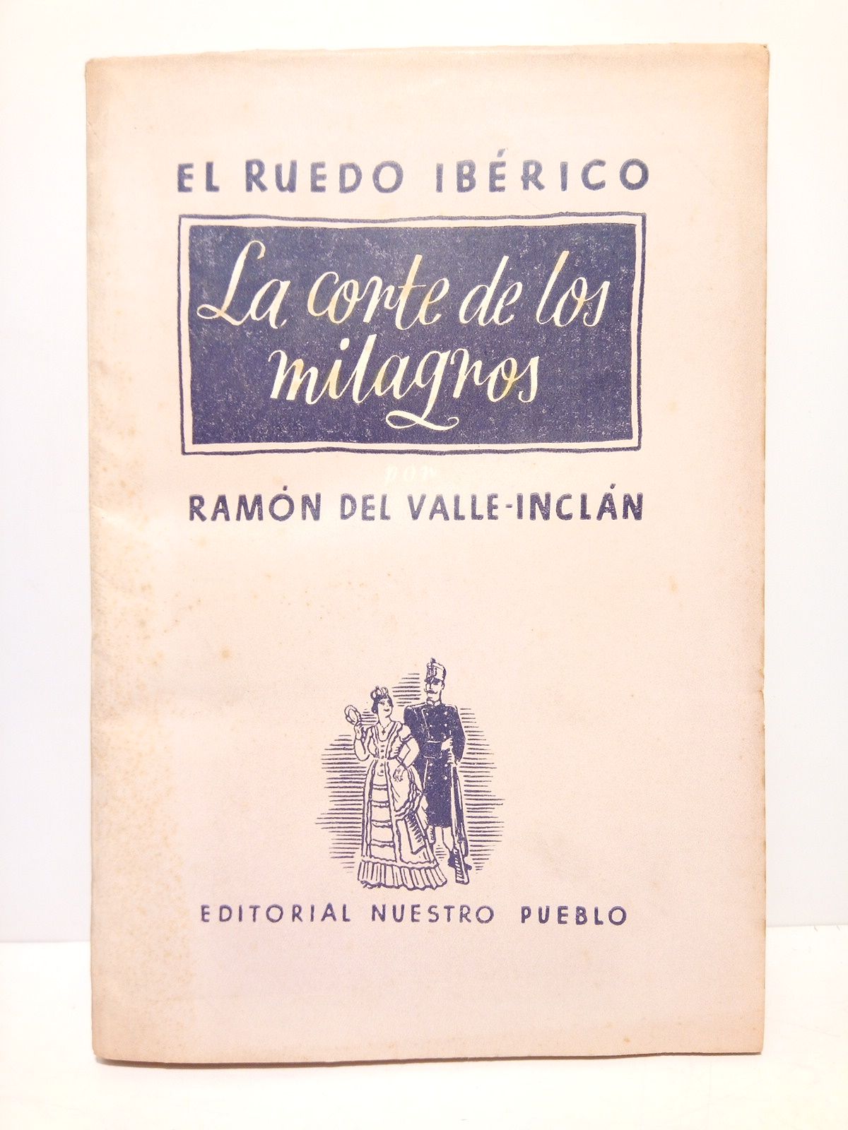 VALLE-INCLAN, Ramn del - El Ruedo Ibrico: LA CORTE DE LOS MILAGROS /  Prlogo [de 6 pags.] por ANTONIO MACHADO (1 de agosto de 1938)
