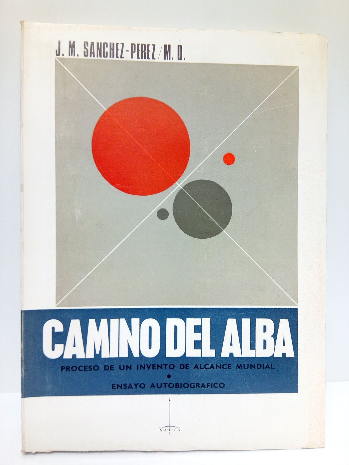 SANCHEZ-PEREZ, M. J. - Camino del alba: Proceso de un invento de alcance mundial. (Ensayo autobiogrfico)