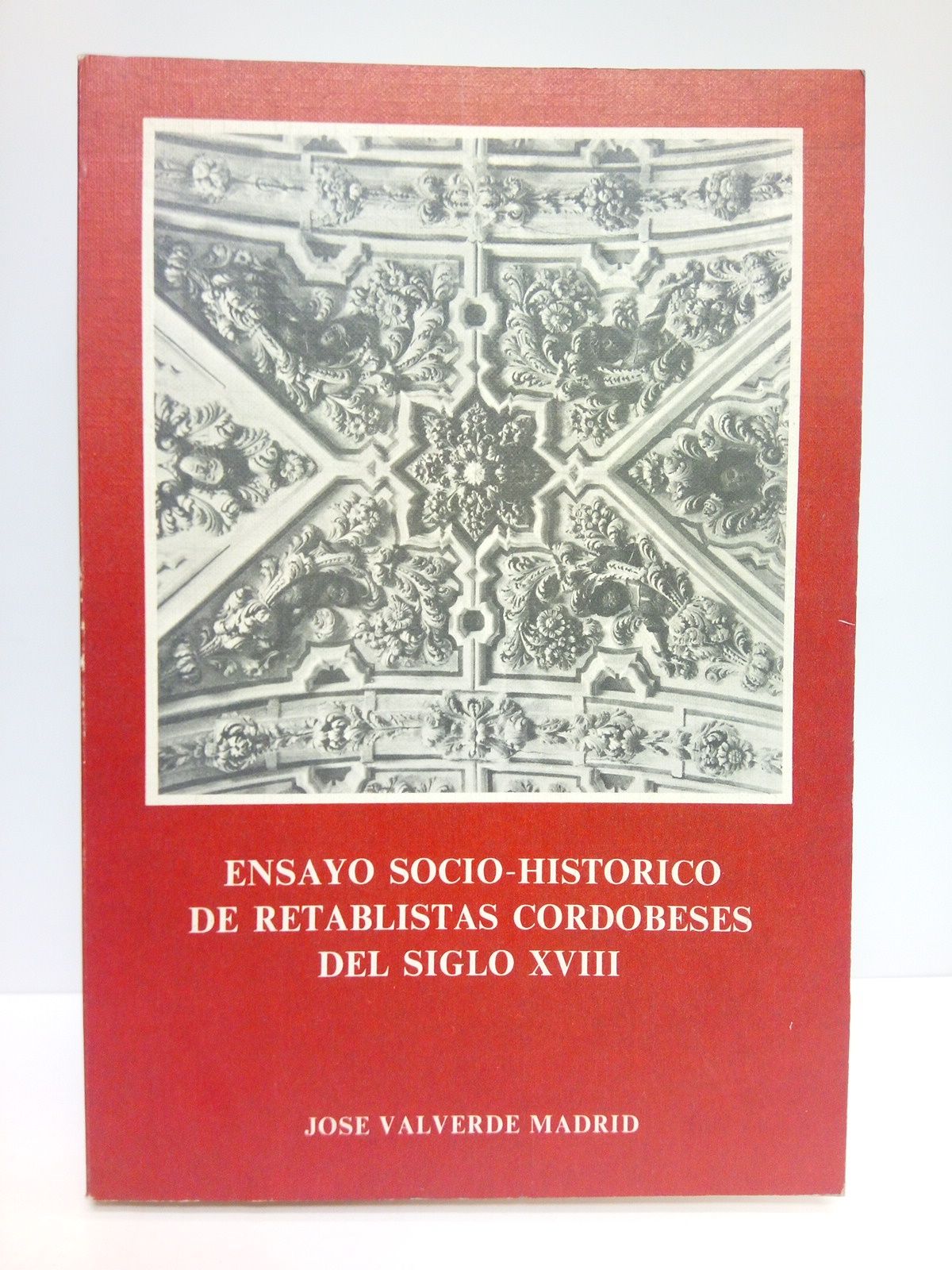 VALVERDE MADRID, Jos - Ensayo socio-histrico de retablistas cordobeses del siglo XVIII. (Trofeo de Literatura del Monte de Piedad y Caja de Ahorros de Crdoba de 1972)