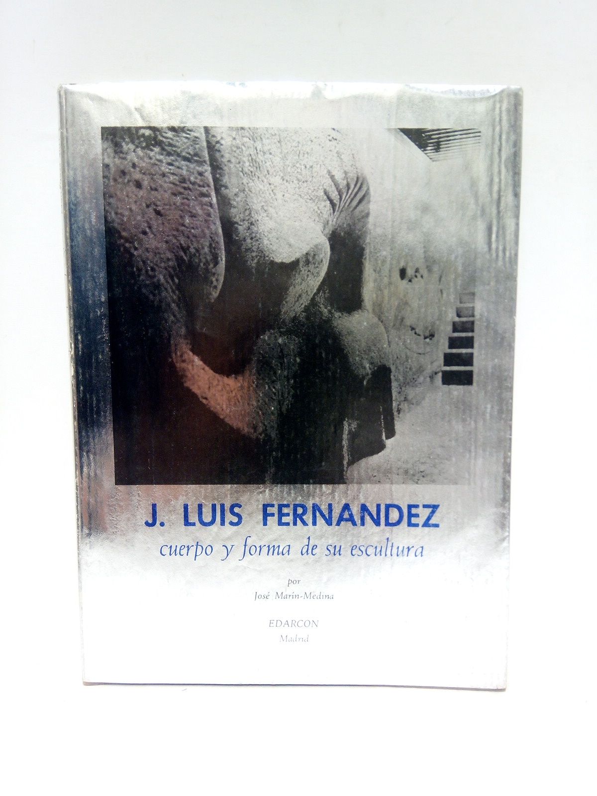 MARTIN-MEDINA, Jos - Jos Luis Fernndez. Cuerpo y forma de su escultura