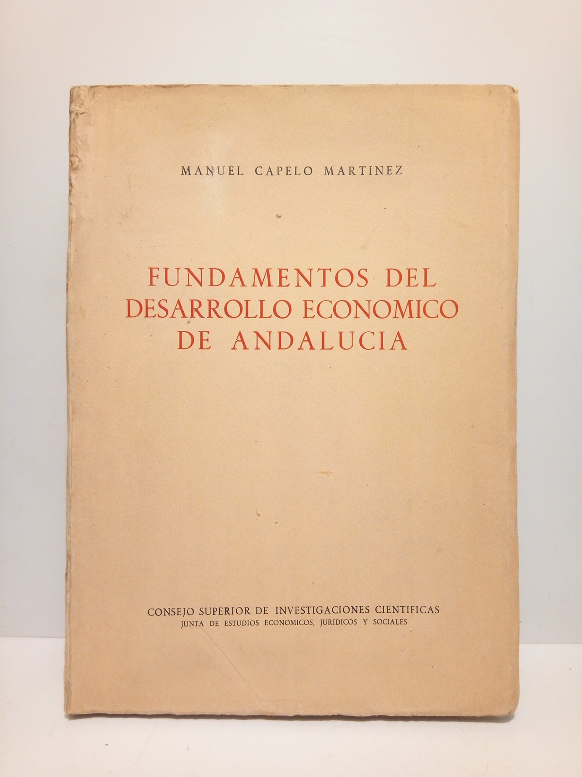 CAPELO MARTINEZ, Manuel - Fundamentos del desarrollo econmico de Andaluca /  Prol. de Emilio Figueroa