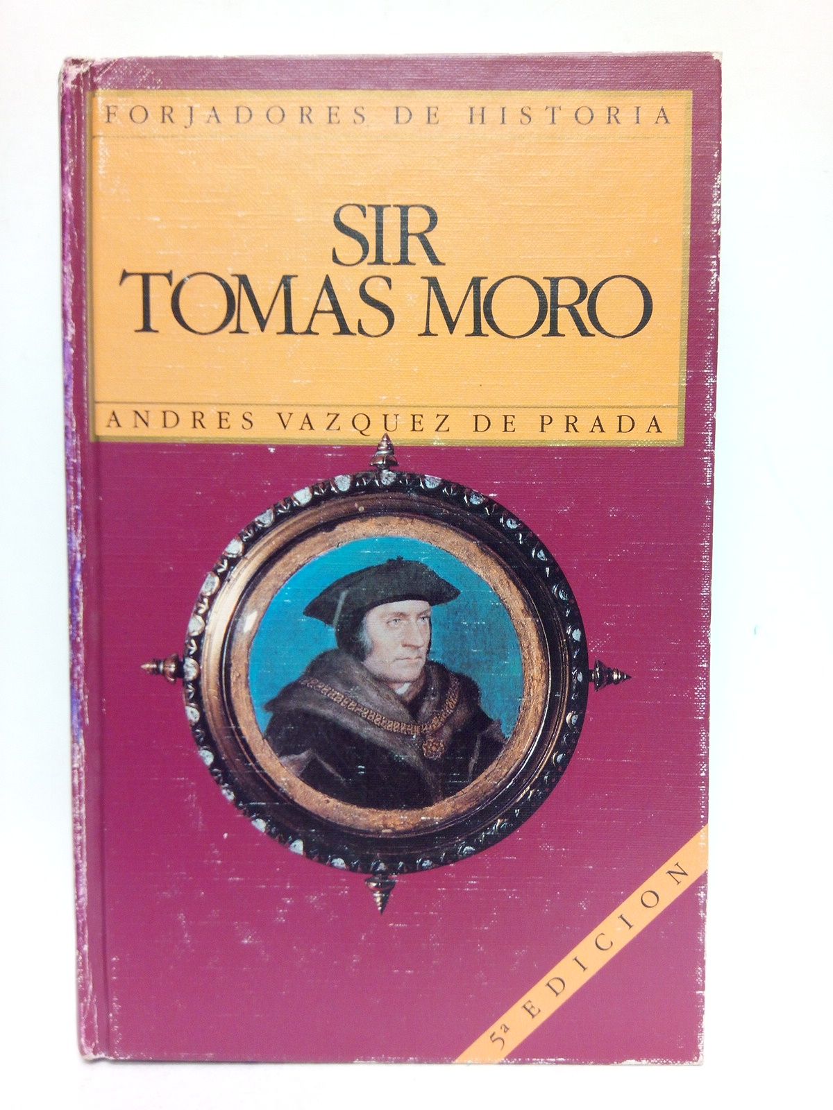 VAZQUEZ DE PRADA, Andrs - Sir Tomas Moro: Lord Canciller de Inglaterra /  Con los prlogos del autor a la primera, a la tercera y a la quinta edicin
