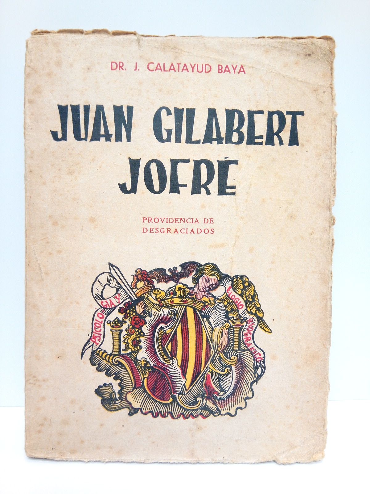 CALATAYUD, Dr. J. - Juan Gilabert Jofr: Providencia de Desgraciados. (Elogio biogrfico)