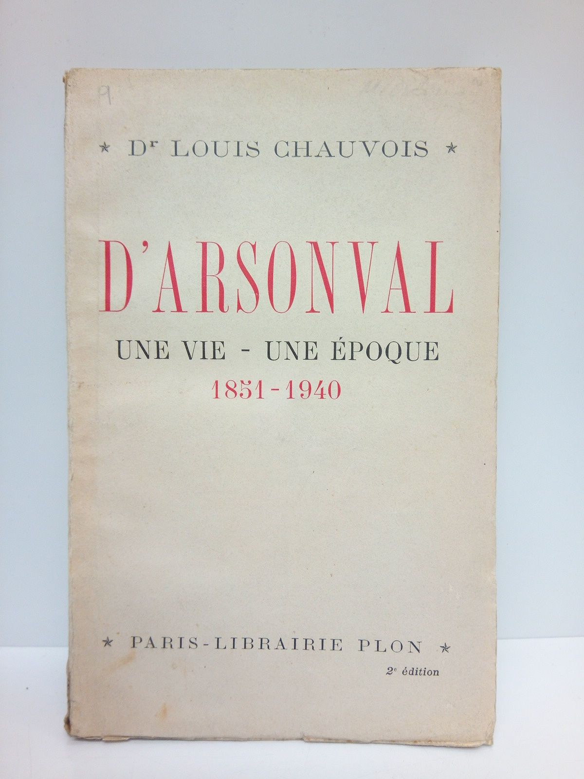 CHAUVOIS, Dr. Louis - D'ARSONVAL: Une vie - une poque. 1851-1940