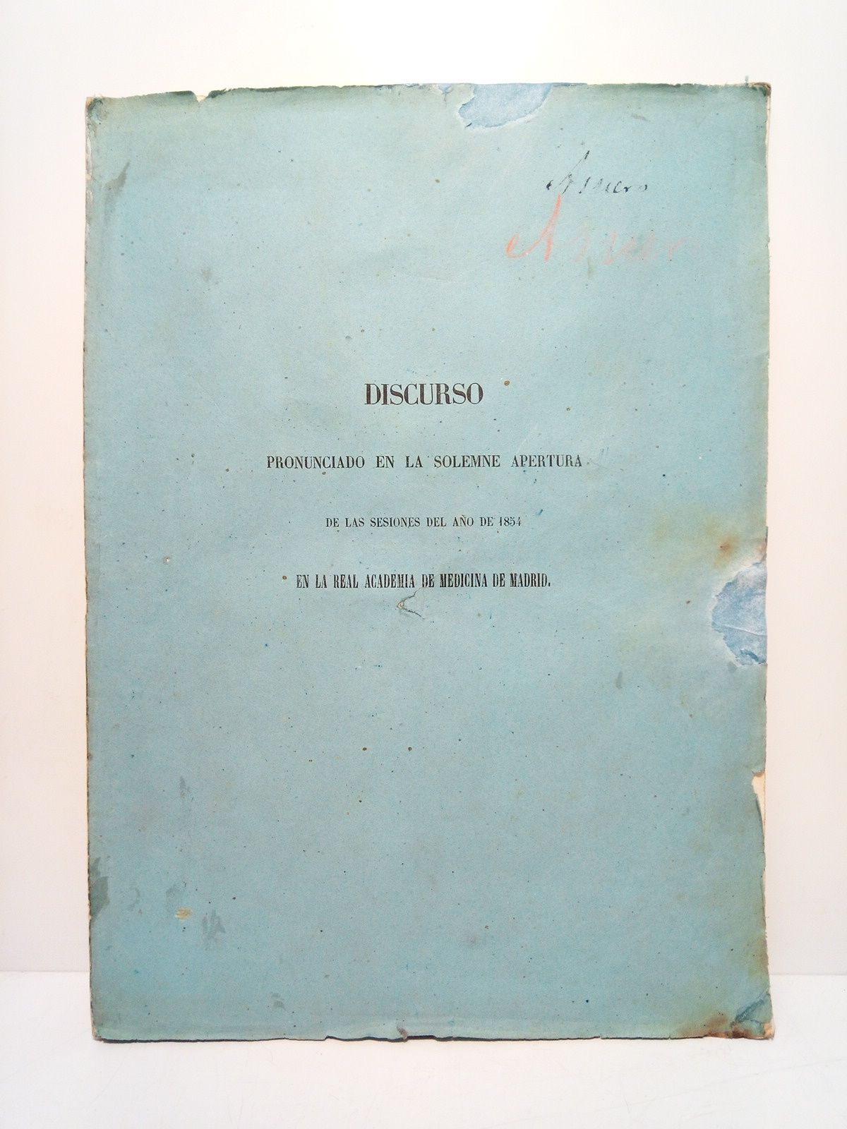 ASUERO Y CORTAZAR, Dr. D. Vicente - Sirven las oposiciones para en fin con que se han instituido?. (Discurso pronunciado en la solemne apertura de las sesiones del ao de 1854 en la Real Academia de Medicina de Madrid)
