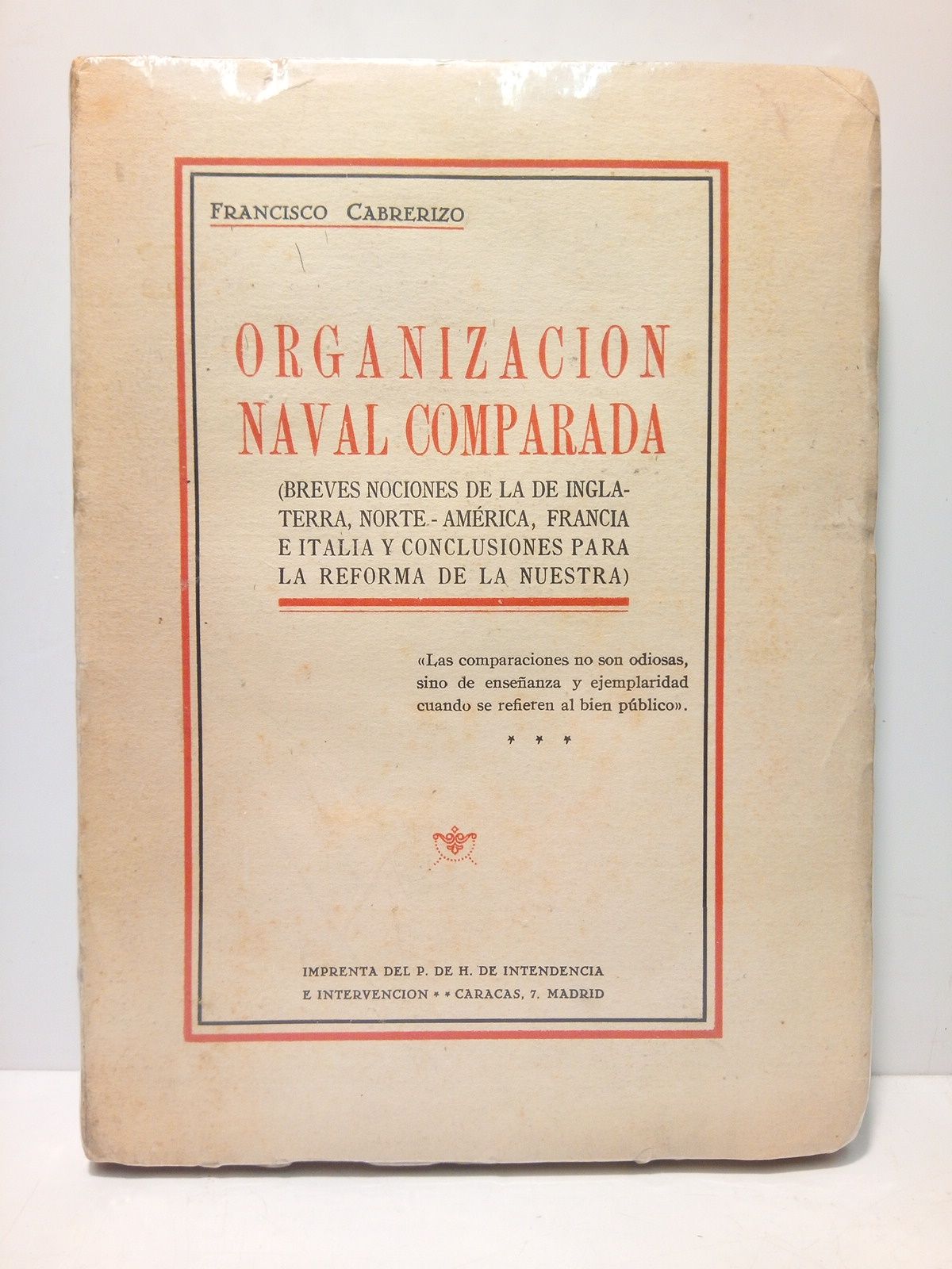 CABRERIZO, Francisco - Organizacin Naval Comparada: Breves nociones de la de Inglaterra, Norte-Amrica, Francia e Italia y conclusiones para la reforma de la nuestra