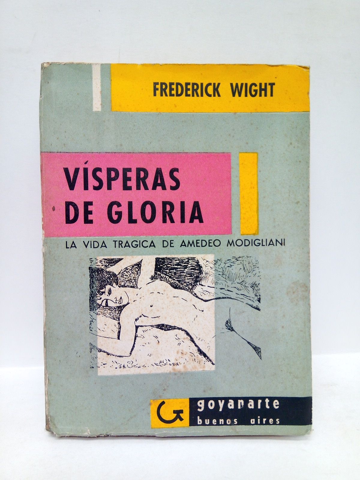 WIGHT, Frederick - Vsperas de gloria. La vida trgica de Amedeo Modigliani / Traduccin de Ana O'Neill