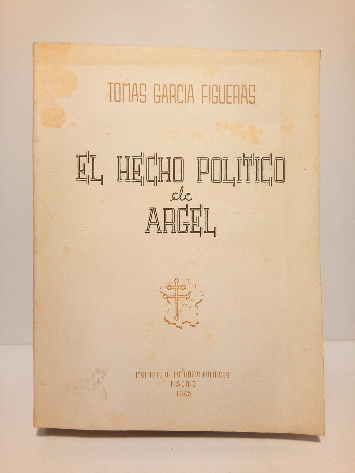 GARCIA FIGUERAS, Toms - El hecho poltico de Argel (1939-1944)