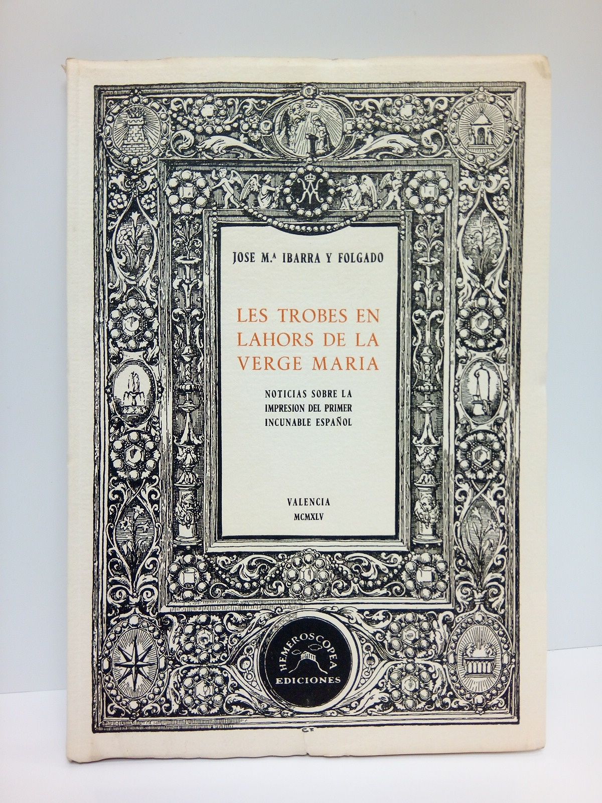 IBARRA Y FOLGADO, Jose M. - Les Trobes en Lahors de la Verge Mara: Noticias sobre la impresin del primer incunable espaol