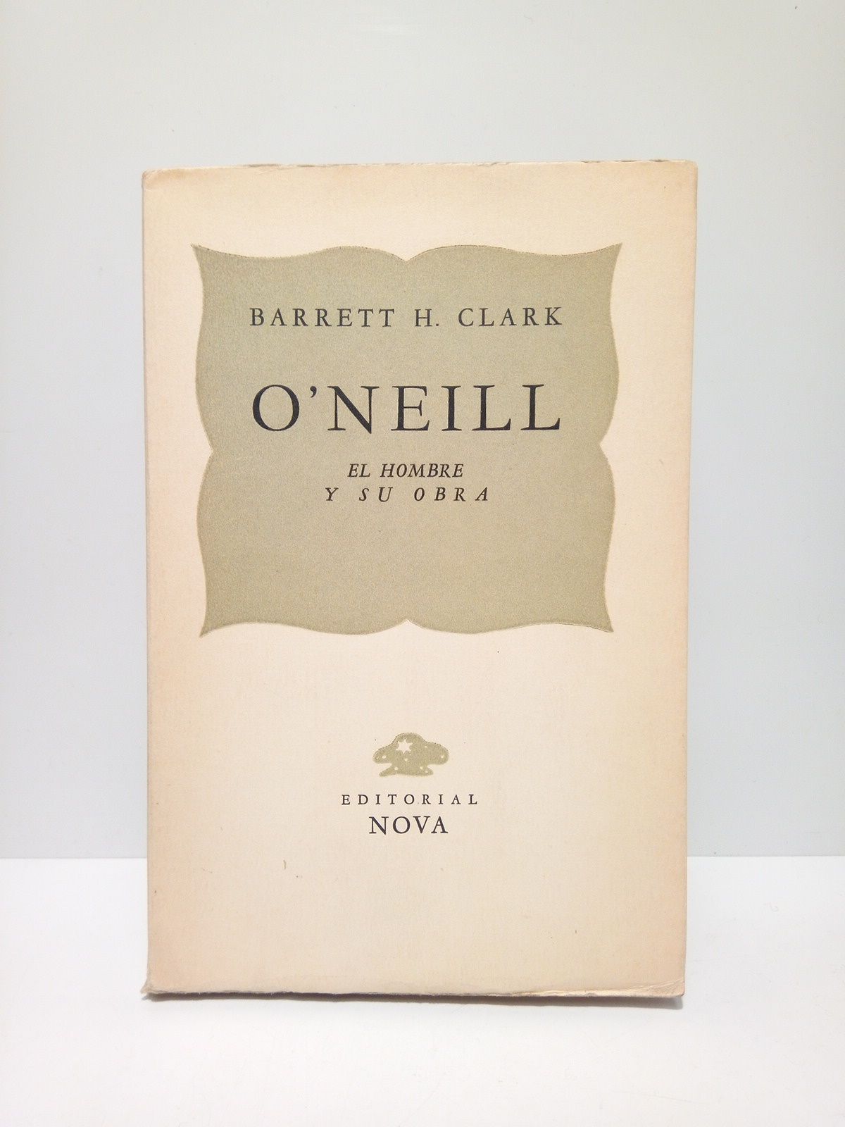 CLARK, Barret H. - O'Neill: El hombre y su obra /  Introduccin de Manuel Barber